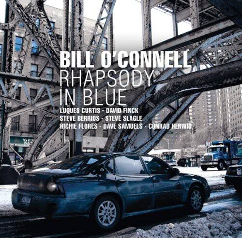 BILL O'CONNELL  
RHAPSODY IN BLUE  

LUQUES CURTIS - DAVID FINCK  
STEVE BERRIOS - STEVE SLAGLE  
RICHIE FLORES - DAVE SAMUELS - CONRAD HERWIG