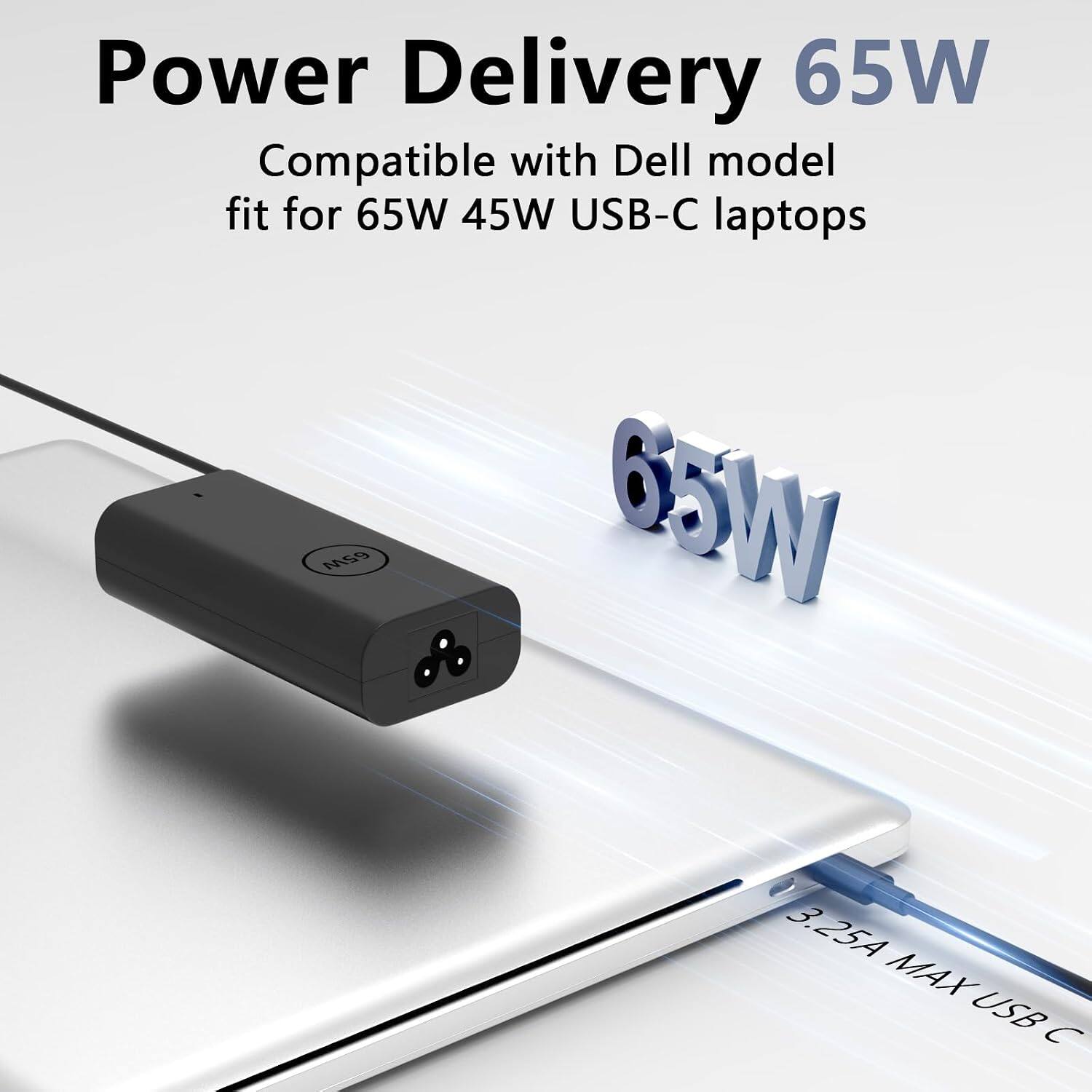 Power Delivery 65W  
Compatible with Dell model  
fit for 65W 45W USB-C laptops  
AASO 65W 3.25A MAX USB C