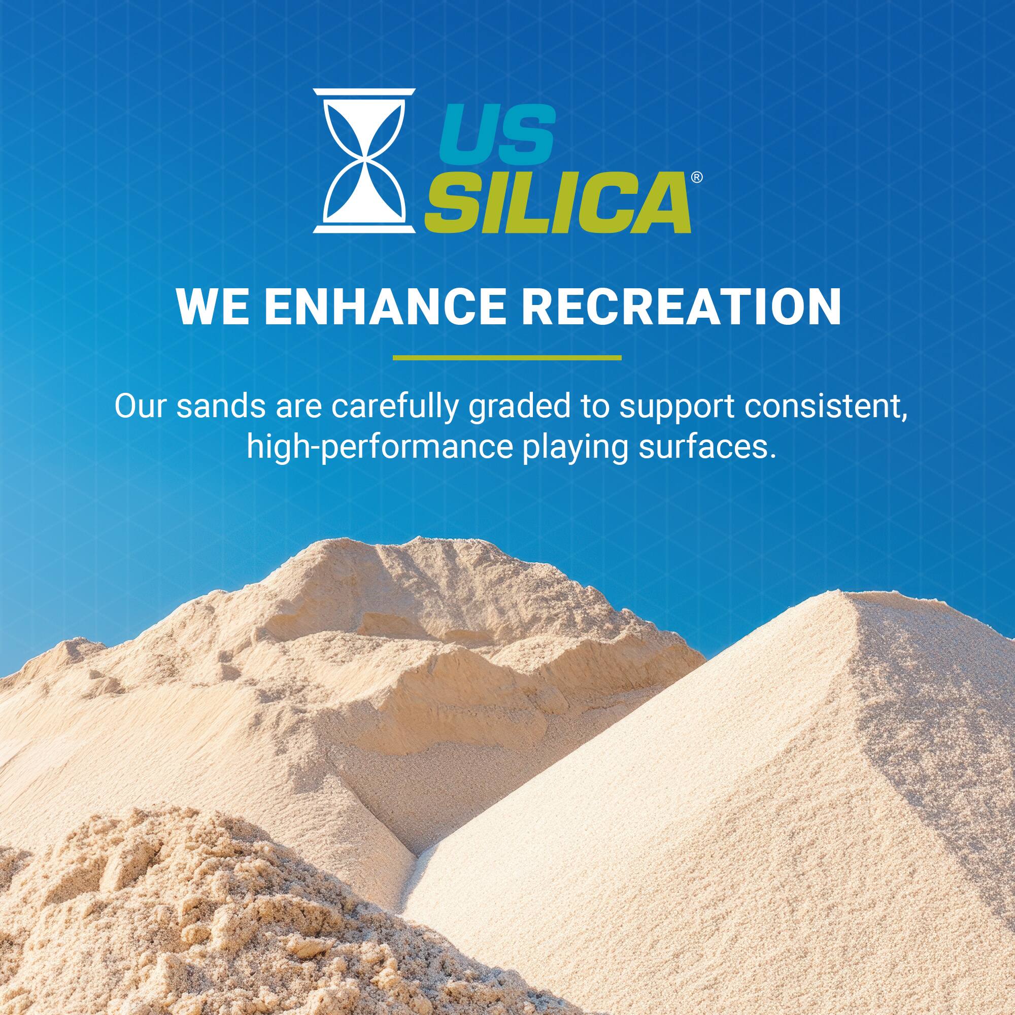 US SILICA®  
WE ENHANCE RECREATION  

Our sands are carefully graded to support consistent, high-performance playing surfaces.
