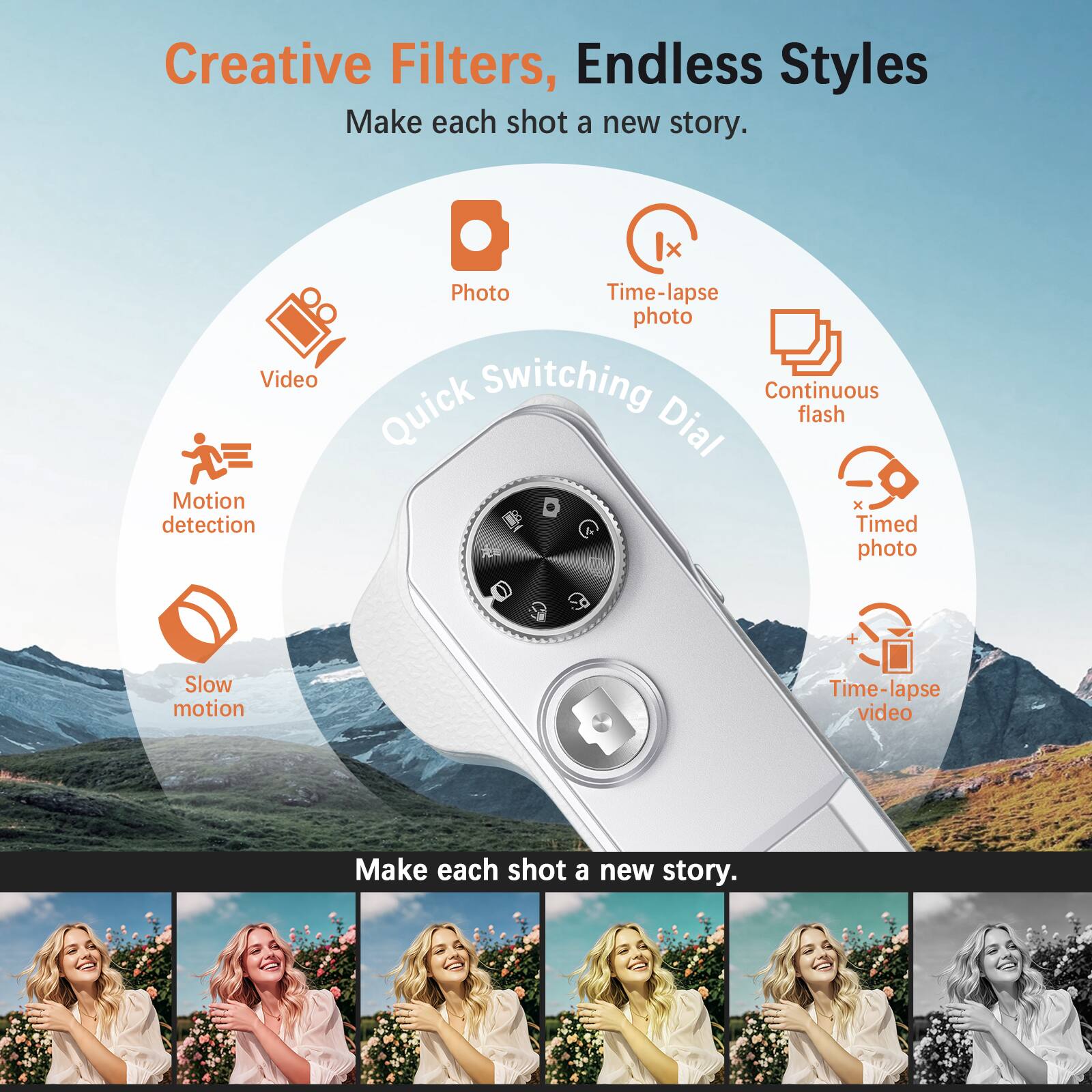 Creative Filters, Endless Styles  
Make each shot a new story.

Quick Switching Dial  
- Photo  
- Time-lapse photo  
- Continuous flash  
- Timed photo  
- Time-lapse video  
- Video  
- Motion detection  
- Slow motion  

Make each shot a new story.