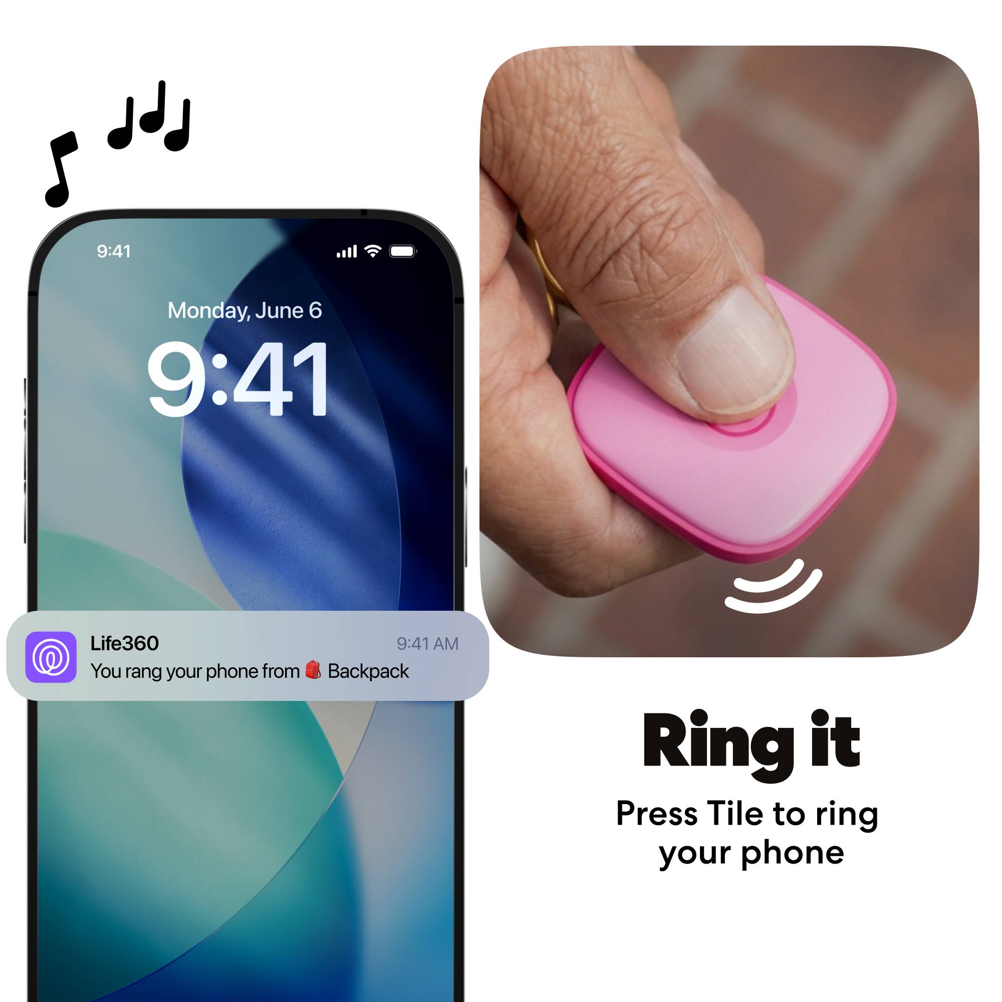 9:41  
Monday, June 6  
9:41  

Life360  
9:41 AM  
You rang your phone from Backpack  

Ring it  
Press Tile to ring your phone