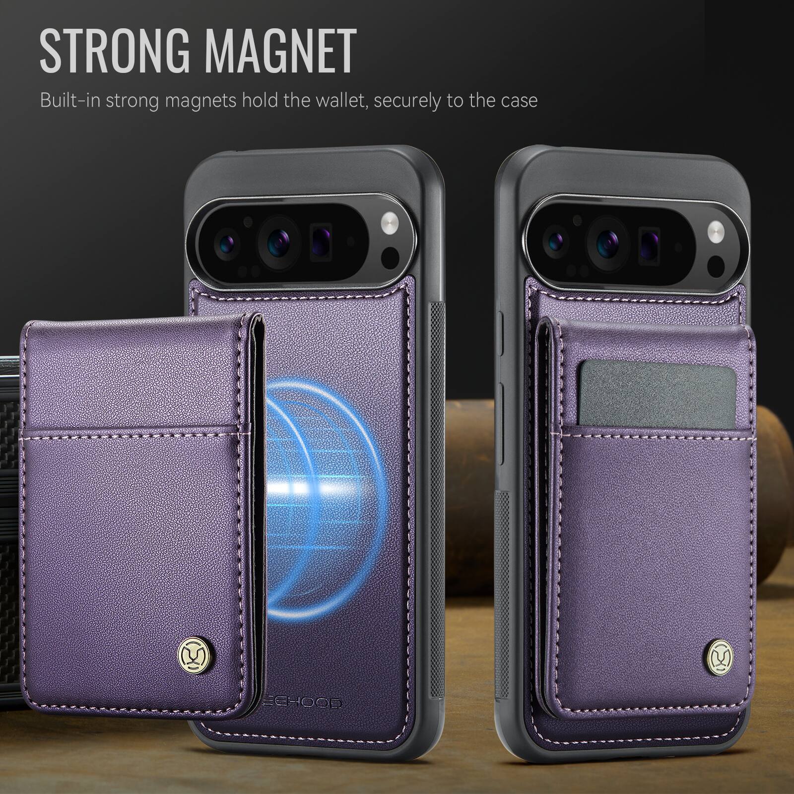 STRONG MAGNET  
Built-in strong magnets hold the wallet, securely to the case