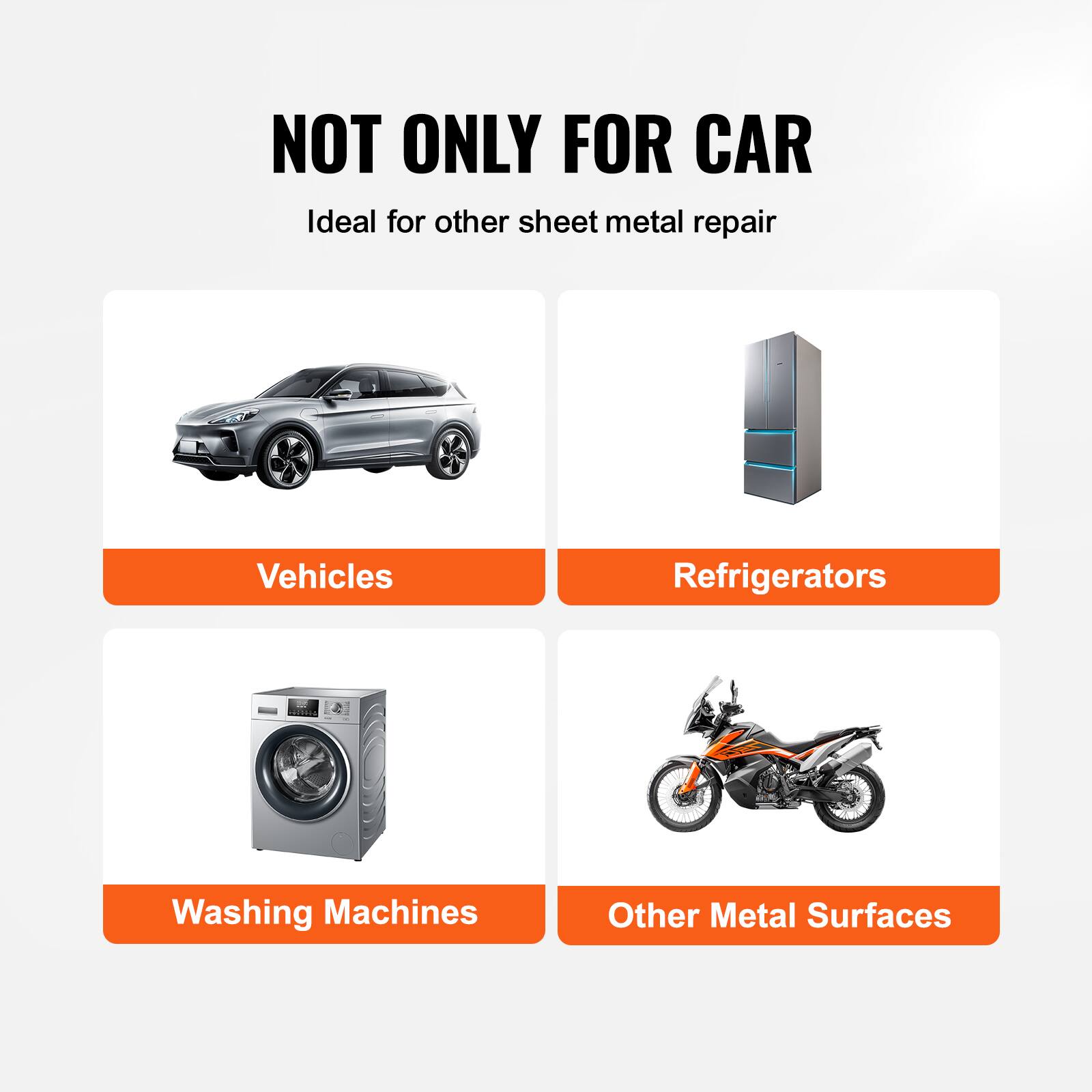 NOT ONLY FOR CAR  
Ideal for other sheet metal repair  

- Vehicles  
- Refrigerators  
- Washing Machines  
- Other Metal Surfaces