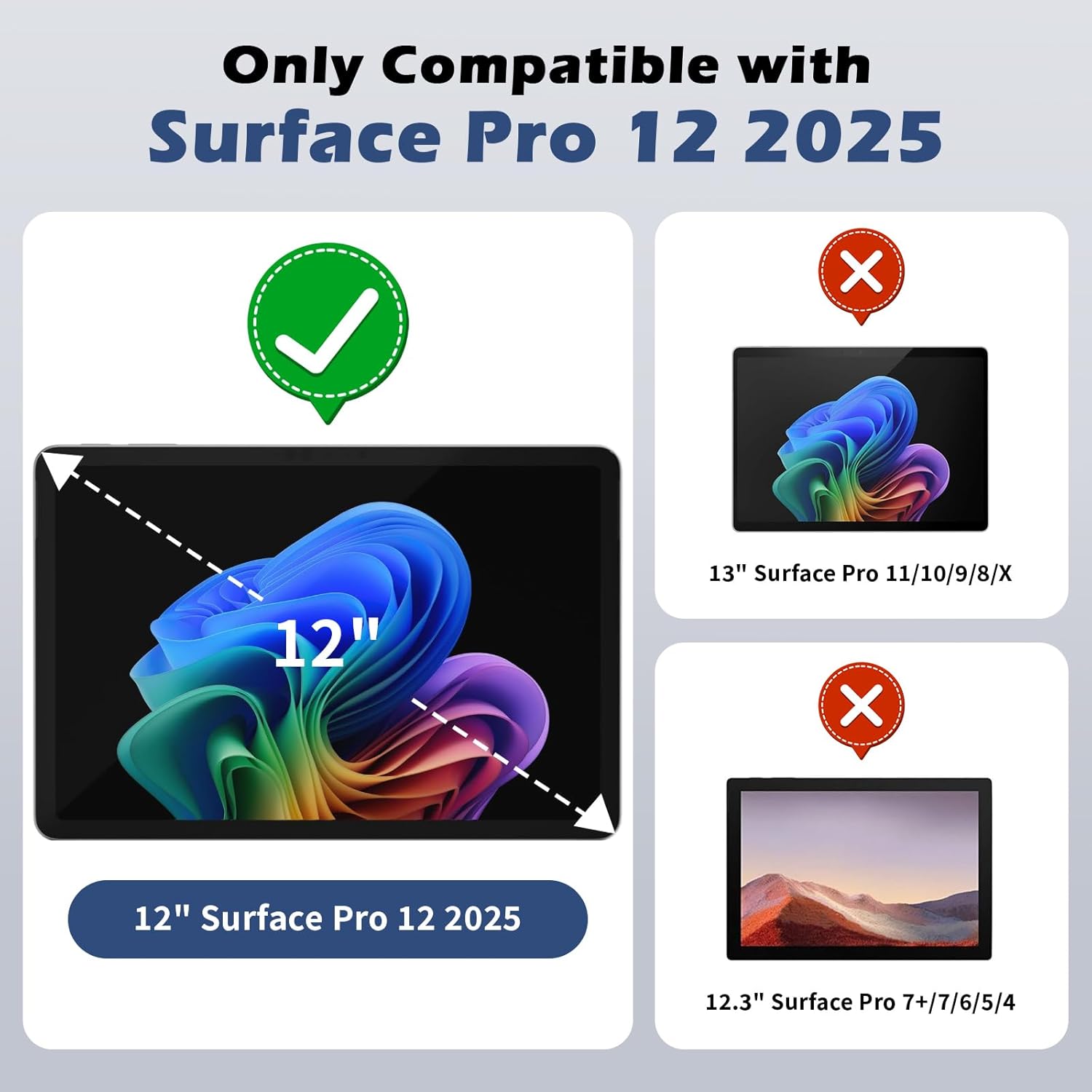 Only Compatible with Surface Pro 12 2025

12" Surface Pro 12 2025

13" Surface Pro 11/10/9/8/X

12.3" Surface Pro 7+/7/6/5/4