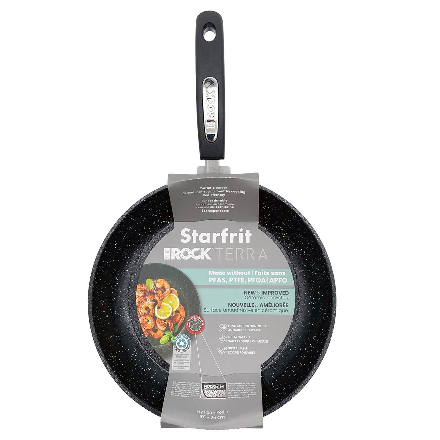 Starfrit  
ROCK TERRA  
Made without | Faites sans  
PFAS, PTFE, PFOA, APFO  
NEW & IMPROVED  
Ceramic non-stick | NOUVELLE & AMÉLIORÉE  
Surface antiadhésive en céramique  
LONG LASTING NON-STICK  
CHIMIQUE FREE | SANS PRODUITS CHIMIQUES  
SUSTAINABLE | ÉCORESPONSABLE  
Fry Pan - Poêle  
10" | 26 cm
