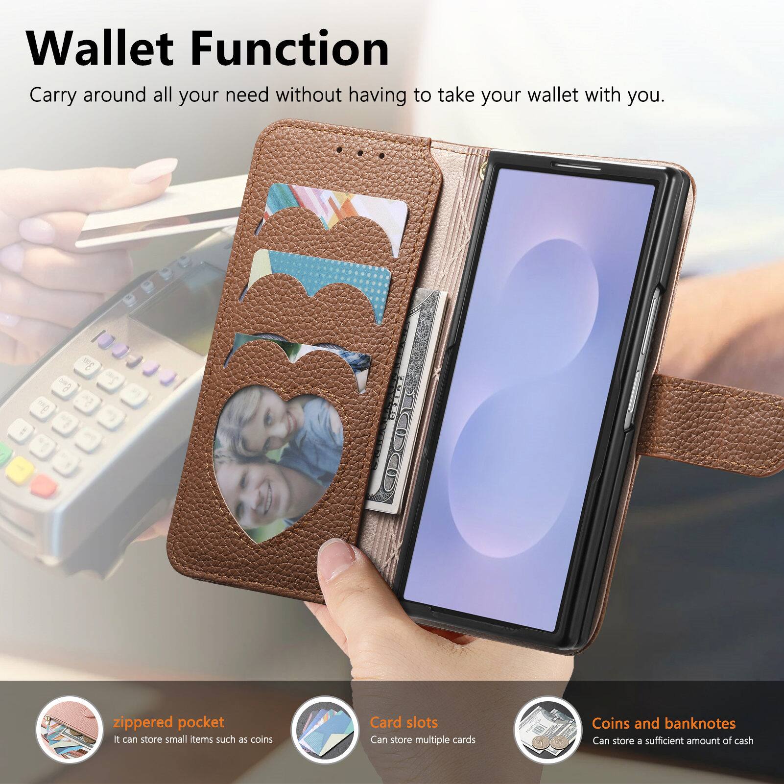 Wallet Function  
Carry around all your need without having to take your wallet with you.

- zippered pocket  
  It can store small items such as coins

- Card slots  
  Can store multiple cards

- Coins and banknotes  
  Can store a sufficient amount of cash