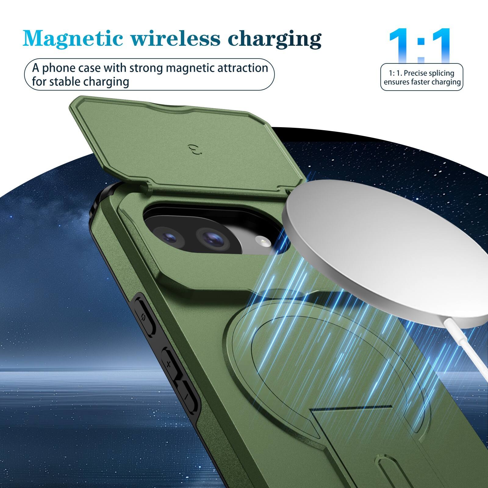 Magnetic wireless charging  
A phone case with strong magnetic attraction for stable charging  

1:1  
1:1. Precise splicing ensures faster charging