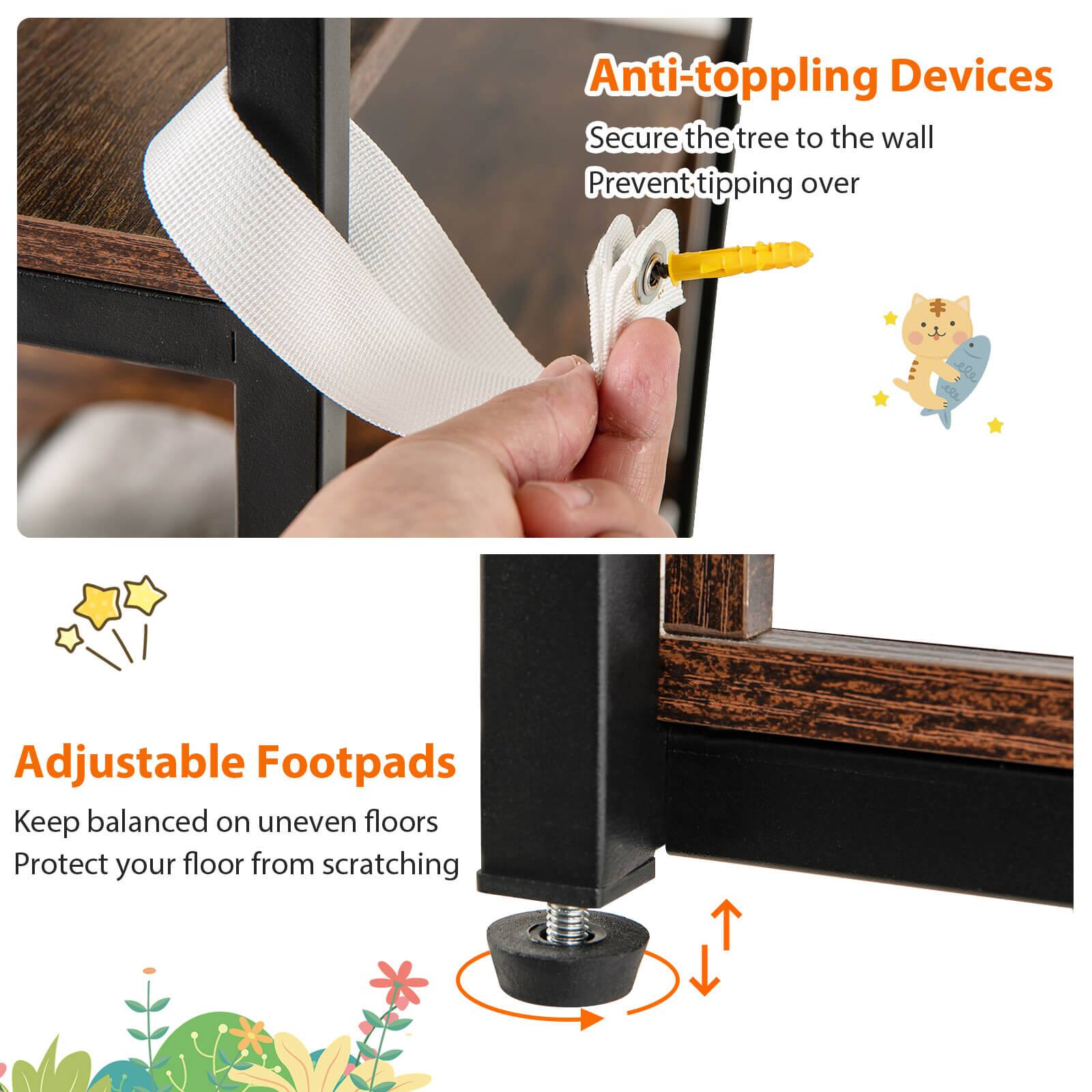 Anti-toppling Devices  
Secure the tree to the wall  
Prevent tipping over  

Adjustable Footpads  
Keep balanced on uneven floors  
Protect your floor from scratching