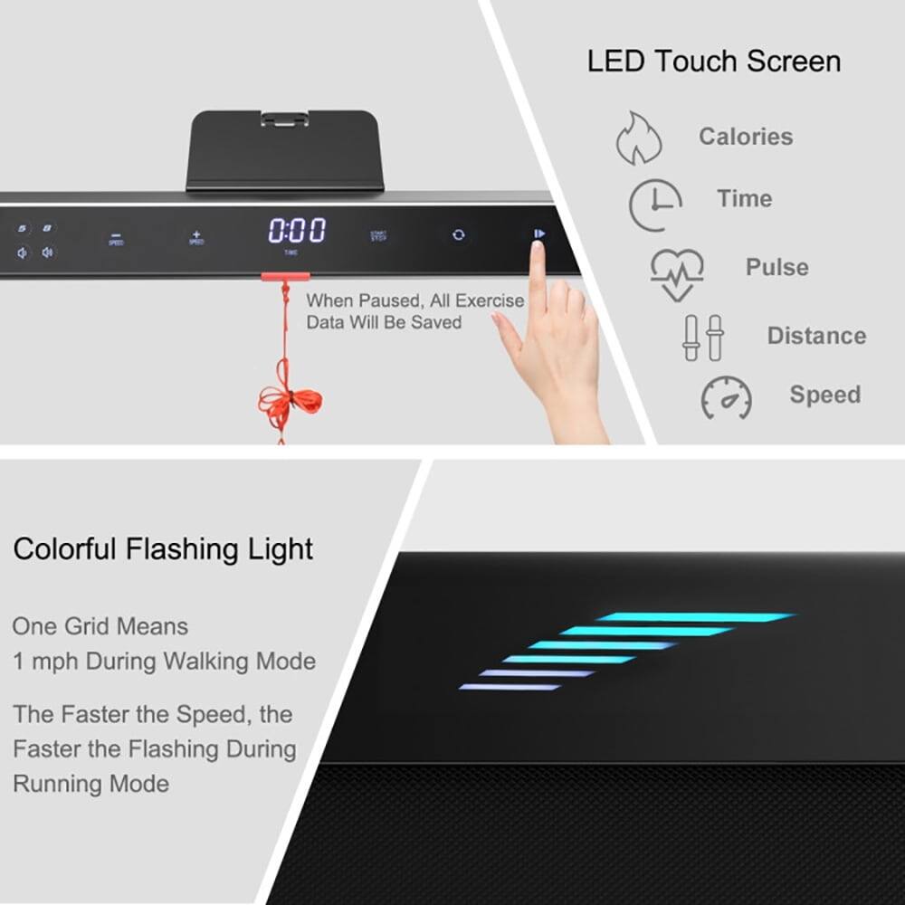 LED Touch Screen  
- Calories  
- Time  
- Pulse  
- Distance  
- Speed  

When Paused, All Exercise Data Will Be Saved  

Colorful Flashing Light  
- One Grid Means 1 mph During Walking Mode  
- The Faster the Speed, the Faster the Flashing During Running Mode