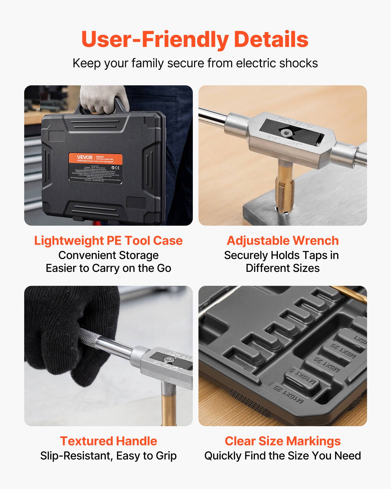 User-Friendly Details  
Keep your family secure from electric shocks  

Lightweight PE Tool Case  
Convenient Storage  
Easier to Carry on the Go  

Adjustable Wrench  
Securely Holds Taps in Different Sizes  

Textured Handle  
Slip-Resistant, Easy to Grip  

Clear Size Markings  
Quickly Find the Size You Need