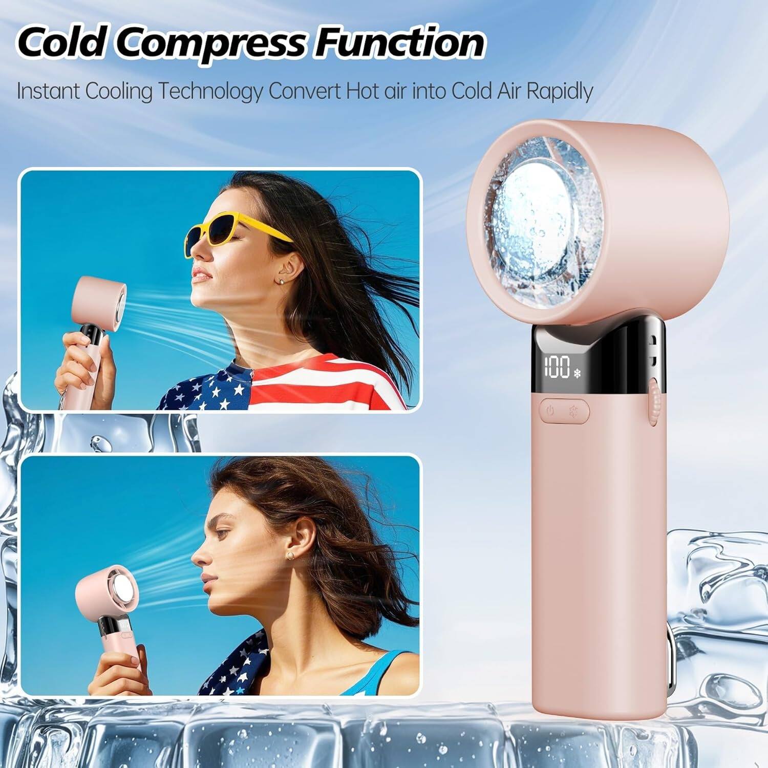 Cold Compress Function
Instant Cooling Technology Convert Hot air into Cold Air Rapidly