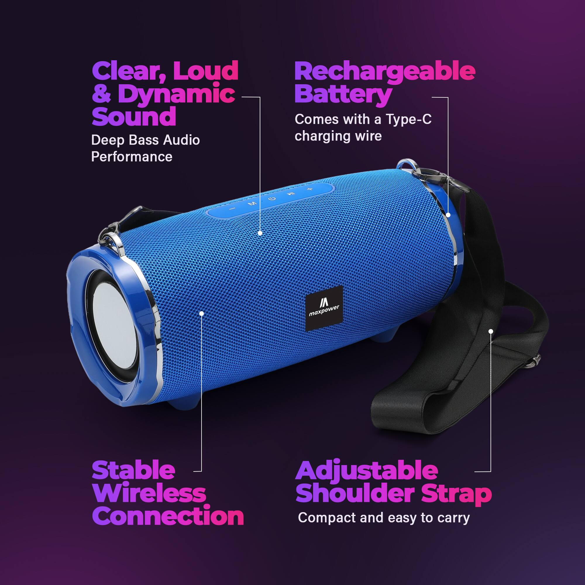 Clear, Loud & Dynamic Sound  
Deep Bass Audio Performance  

Rechargeable Battery  
Comes with a Type-C charging wire  

Stable Wireless Connection  

Adjustable Shoulder Strap  
Compact and easy to carry