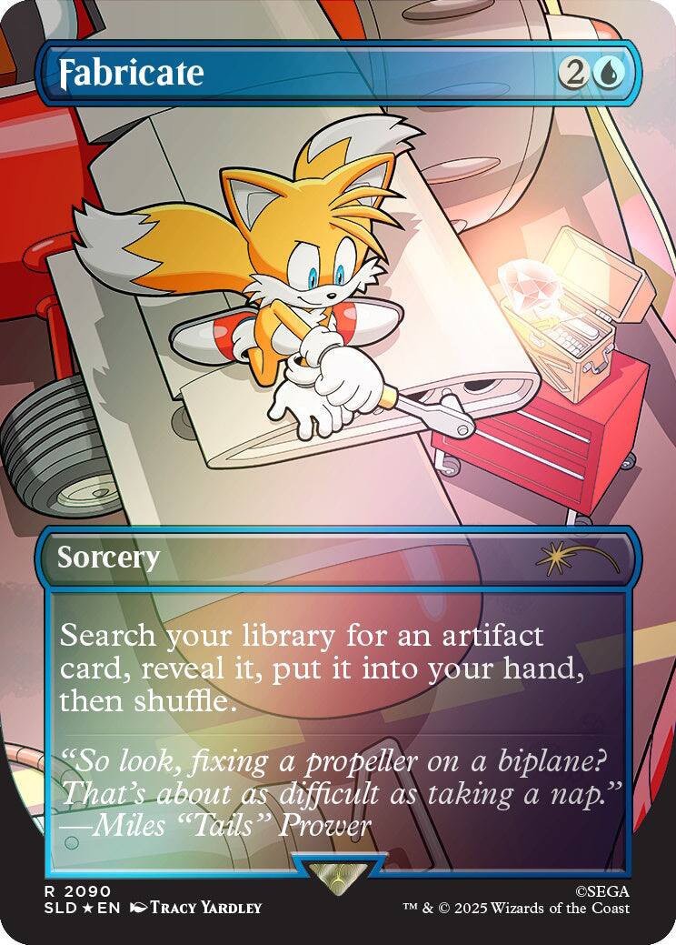 Fabricate  
2  
Sorcery  
Search your library for an artifact card, reveal it, put it into your hand, then shuffle.  
"So look, fixing a propeller on a biplane? That's about as difficult as taking a nap." -Miles "Tails" Prower  
2090 SLD EN  
TRACY YARDLEY  
©SEGA  
TM & © 2025 Wizards of the Coast
