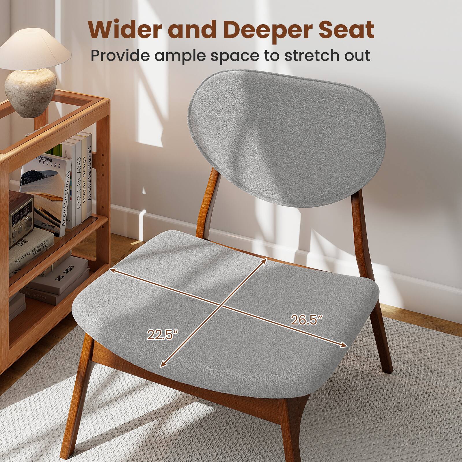 Wider and Deeper Seat  
Provide ample space to stretch out  

22.5"  
26.5"