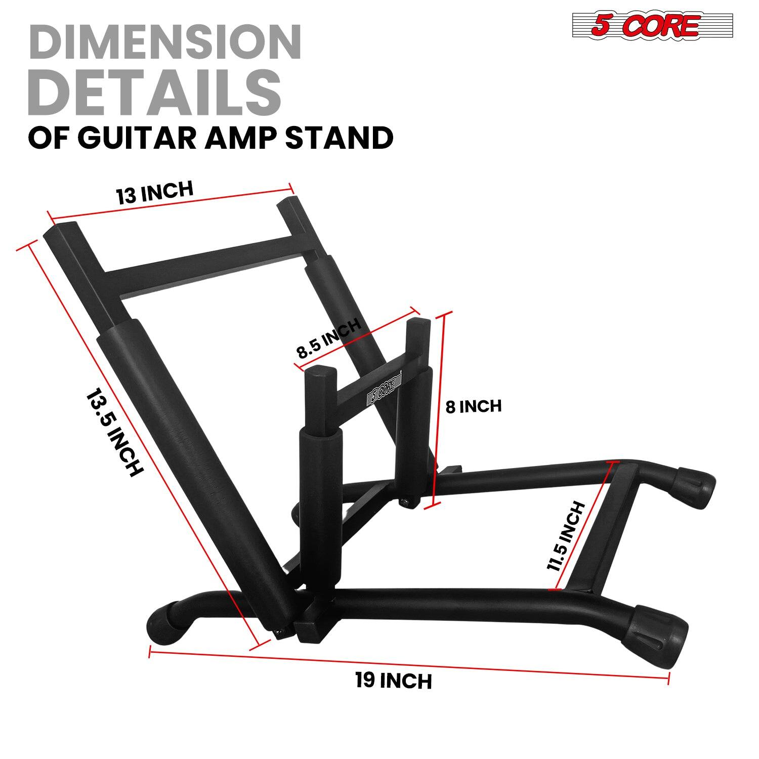 DIMENSION DETAILS OF GUITAR AMP STAND

- 13 INCH
- 13.5 INCH
- 8.5 INCH
- 8 INCH
- 11.5 INCH
- 19 INCH

5 CORE