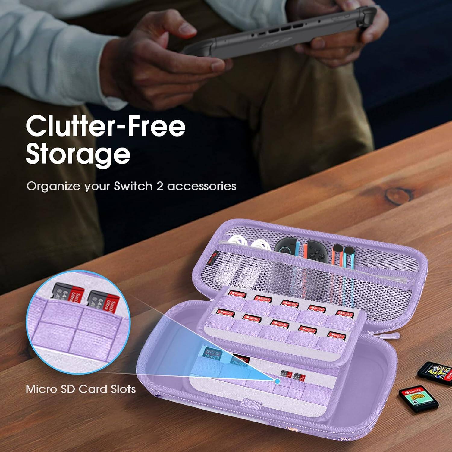 Clutter-Free Storage  
Organize your Switch 2 accessories  

640 URFA US  
640 Vistra SMO  

Micro SD Card Slots