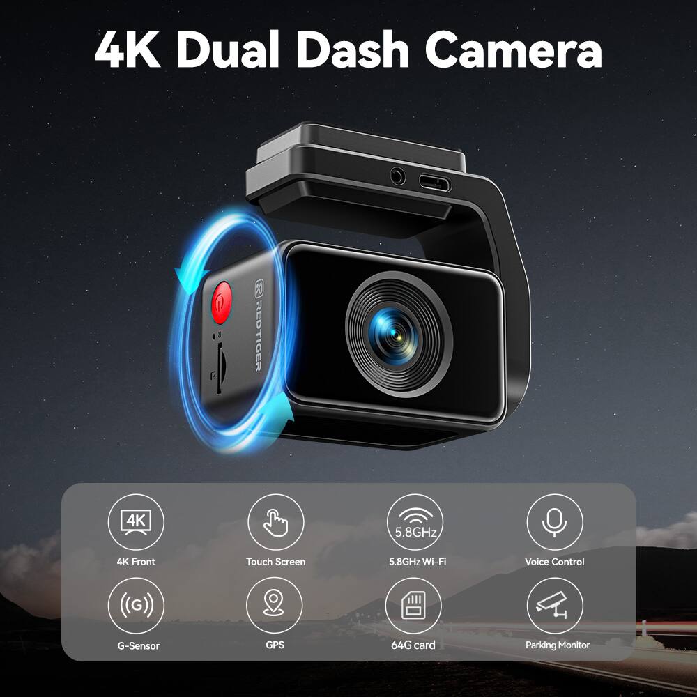 4K Dual Dash Camera

- REDTIGER
- 4K Front
- Touch Screen
- 5.8GHz Wi-Fi
- Voice Control
- G-Sensor
- GPS
- 64G card
- Parking Monitor