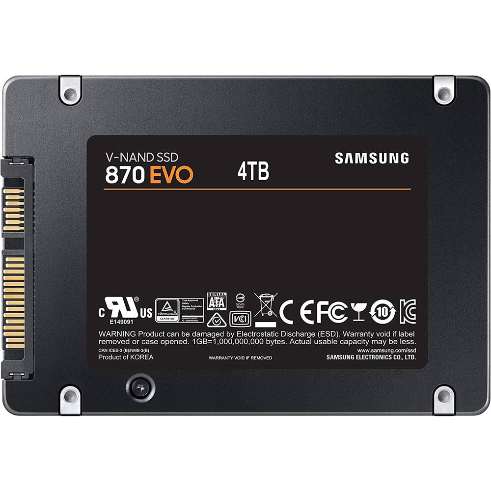 V-NAND SSD  
870 EVO  
4TB  

SAMSUNG  

WARNING: Product can be damaged by Electrostatic Discharge (ESD). Warranty void if label removed or case opened. 1GB=1,000,000,000 bytes. Actual usable capacity may be less.  
CAN ICES-3 (B)NMD-3(8)  
www.samsung.com/ssd  
Product of KOREA  

WARRANTY VOID IF REMOVED  
SAMSUNG ELECTRONICS CO., LTD.  

E149091  
SERIAL: LR US V EFC 10 I CoTFES VCI