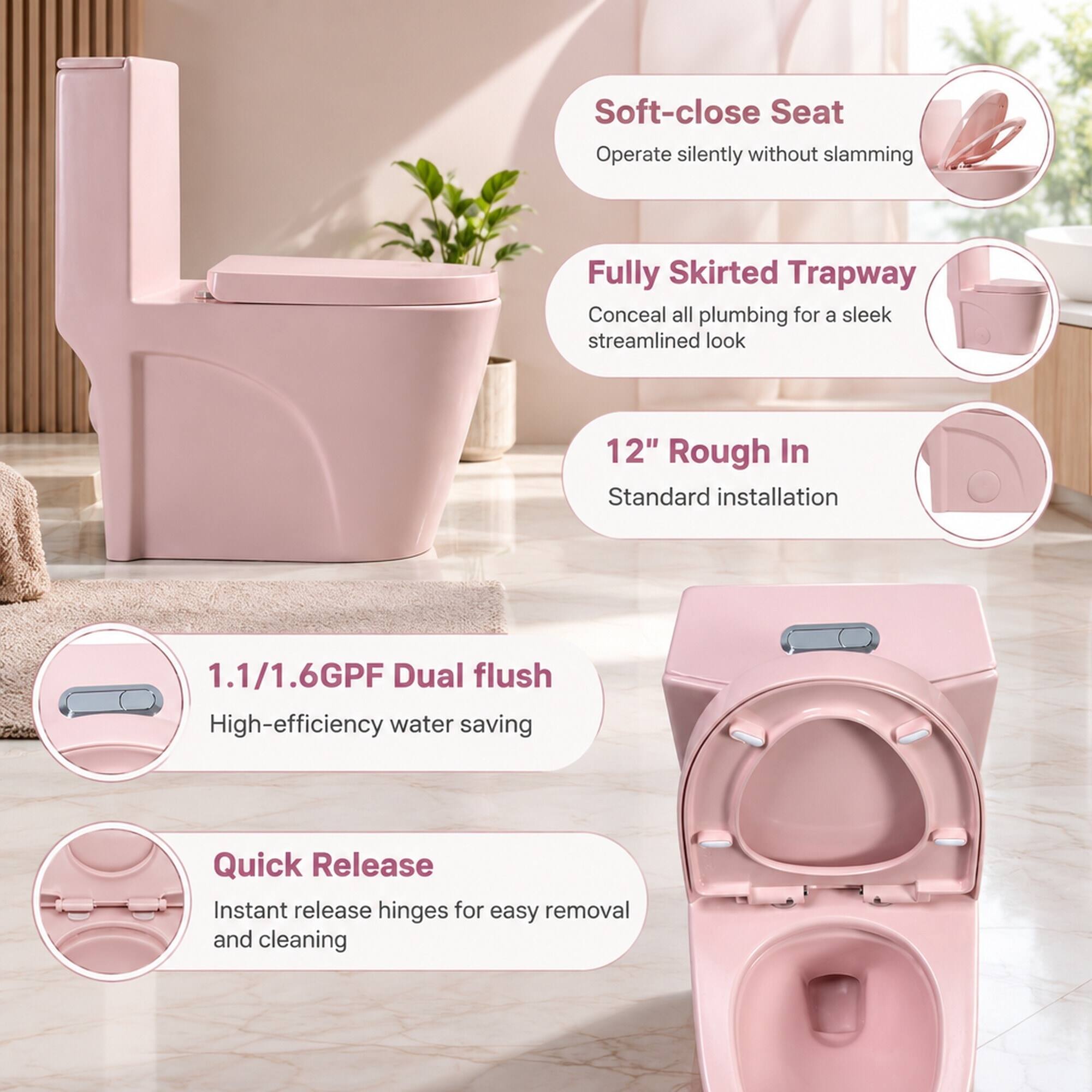 - Soft-close Seat: Operate silently without slamming
- Fully Skirted Trapway: Conceal all plumbing for a sleek streamlined look
- 12" Rough In: Standard installation
- 1.1/1.6GPF Dual flush: High-efficiency water saving
- Quick Release: Instant release hinges for easy removal and cleaning