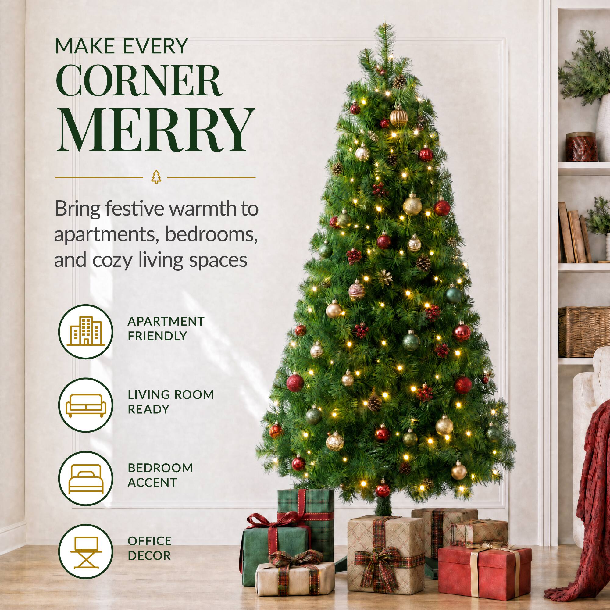MAKE EVERY CORNER MERRY

Bring festive warmth to apartments, bedrooms, and cozy living spaces

APARTMENT FRIENDLY
LIVING ROOM READY
BEDROOM ACCENT
OFFICE DECOR