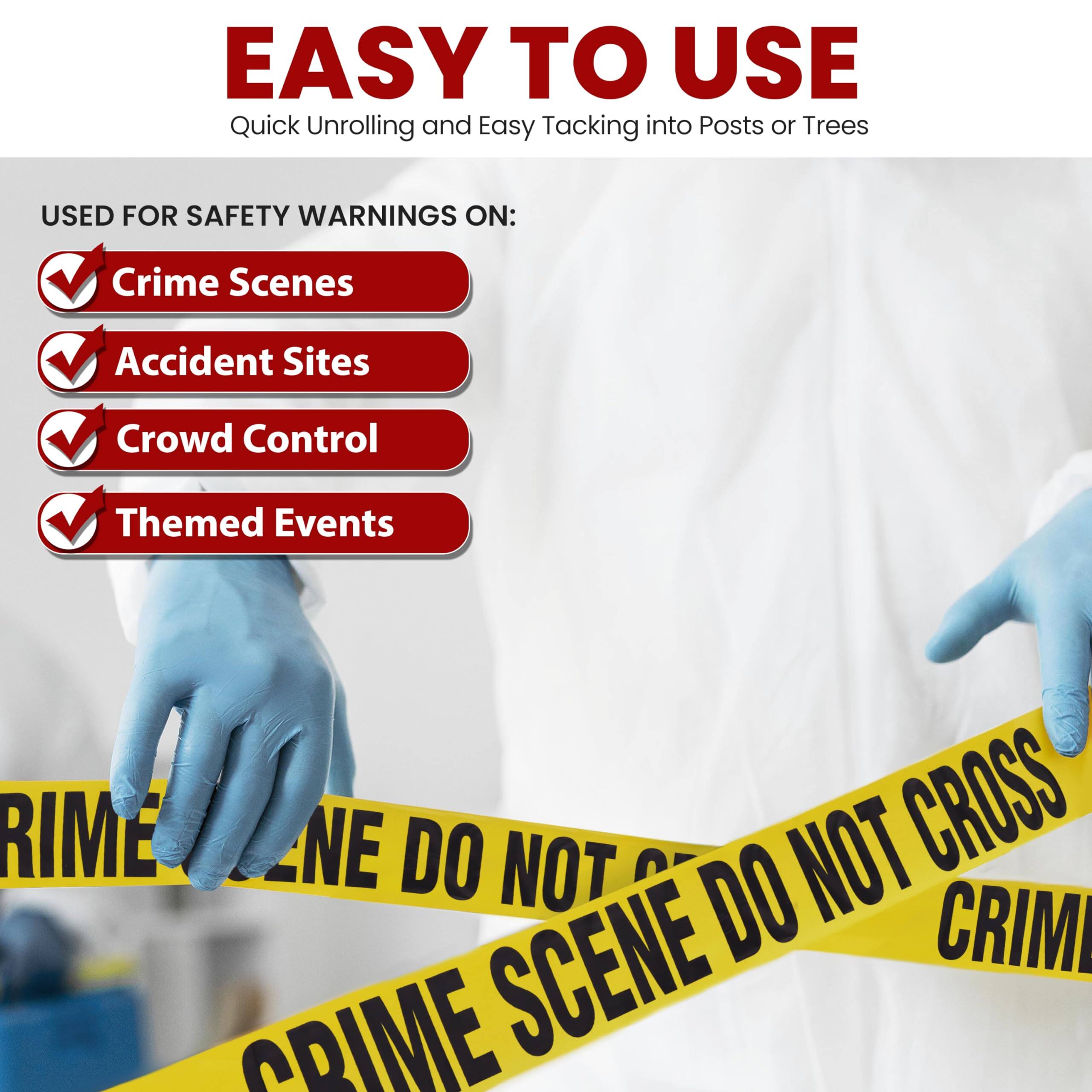EASY TO USE  
Quick Unrolling and Easy Tacking into Posts or Trees  

USED FOR SAFETY WARNINGS ON:  
- Crime Scenes  
- Accident Sites  
- Crowd Control  
- Themed Events  

CRIME SCENE DO NOT CROSS