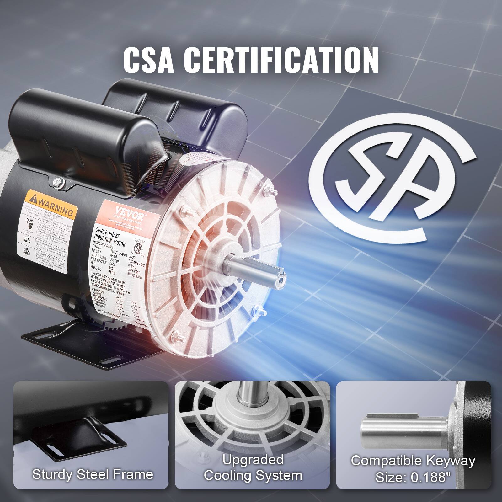 CSA CERTIFICATION WARNING INDUCTION SINGLE PHASE VEVOR MOTOR R 25-20.04 t  9-23 VB 50% ENCAR 0% 19-56 CODE-L FATA  $-15

Sturdy Steel Frame
Upgraded Cooling System
Compatible Keyway Size: 0.188"