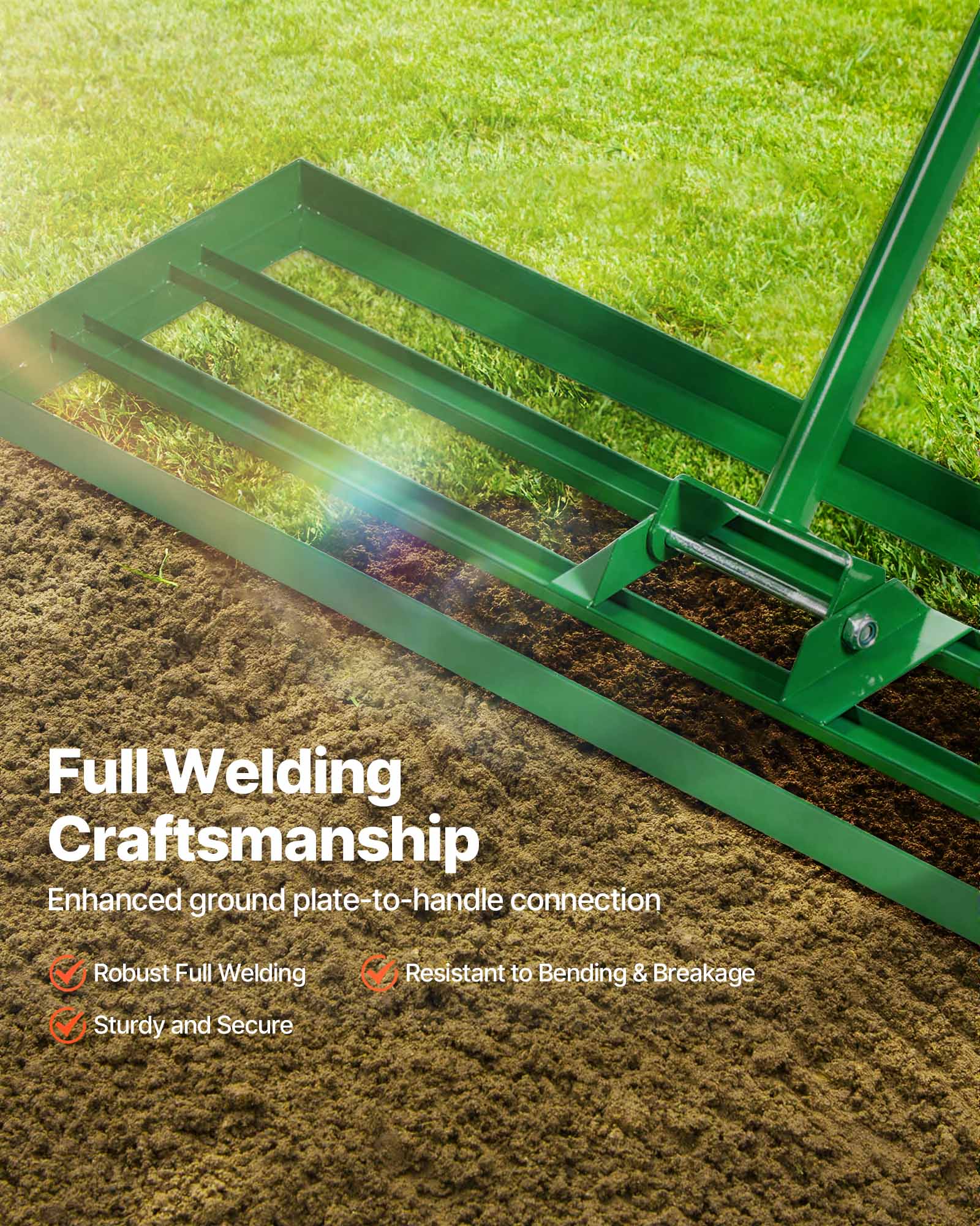 Full Welding Craftsmanship  
Enhanced ground plate-to-handle connection  
- Robust Full Welding  
- Resistant to Bending & Breakage  
- Sturdy and Secure