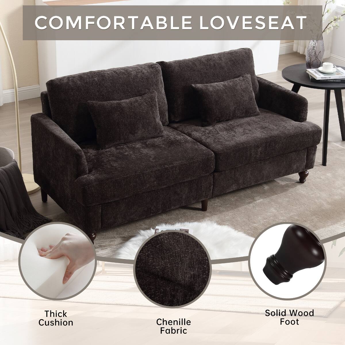 COMFORTABLE LOVESEAT

- Thick Cushion
- Chenille Fabric
- Solid Wood Foot