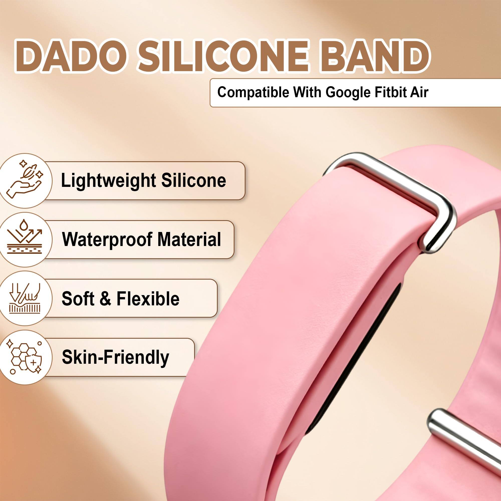 DADO SILICONE BAND  
Compatible With Google Fitbit Air  

- Lightweight Silicone  
- Waterproof Material  
- Soft & Flexible  
- Skin-Friendly