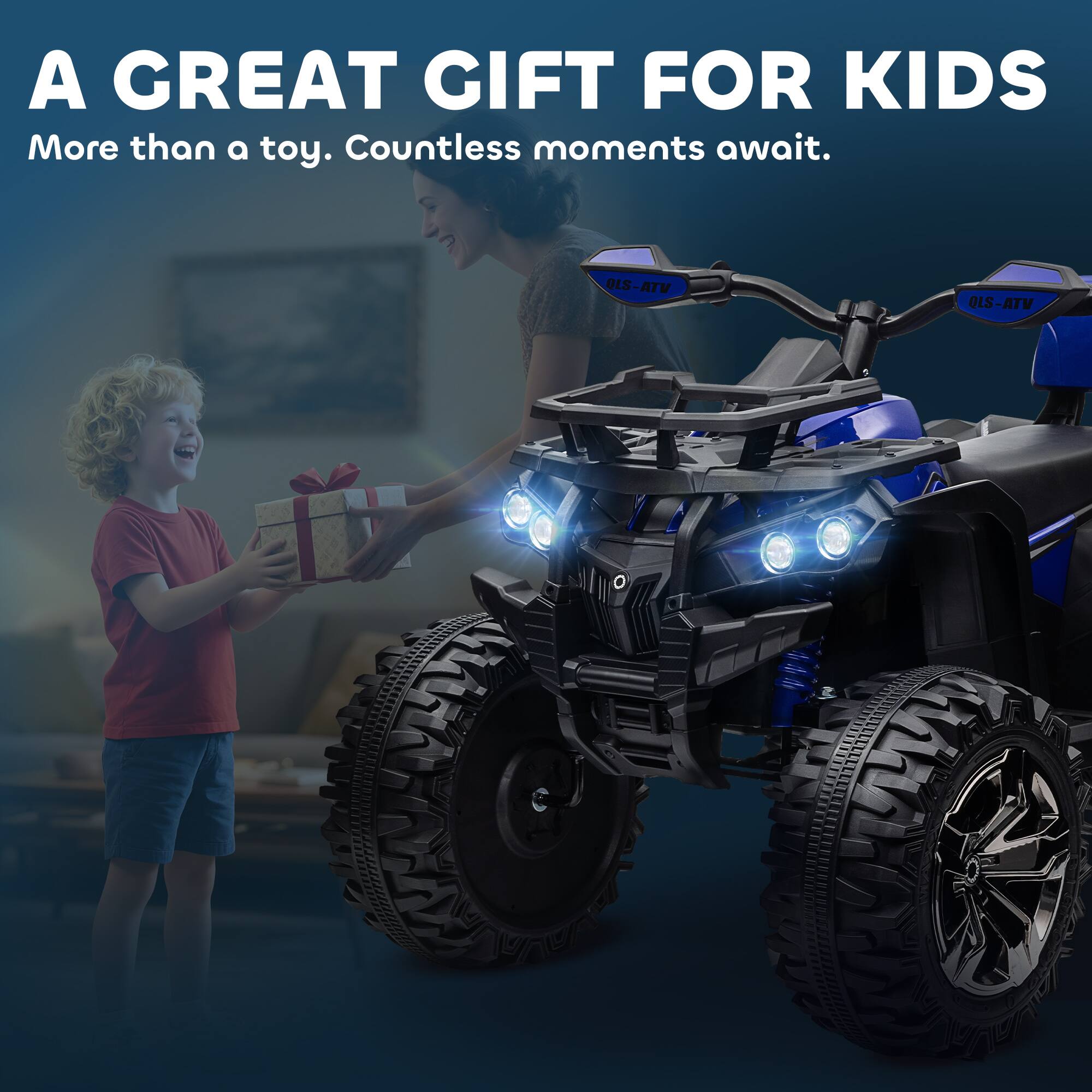 A GREAT GIFT FOR KIDS  
More than a toy. Countless moments await.  
QLS-ATV  
QLS-ATV