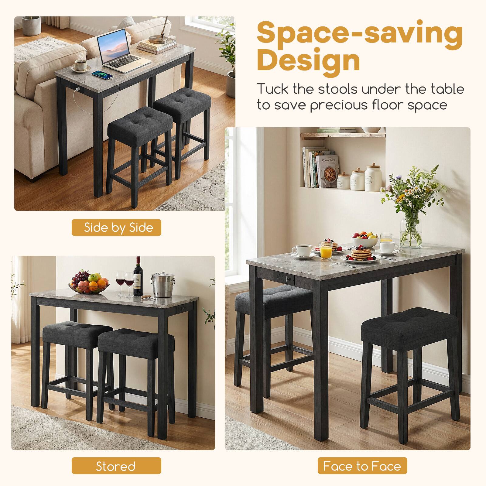 Space-saving Design  
Tuck the stools under the table to save precious floor space  

Side by Side  
Stored  
Face to Face