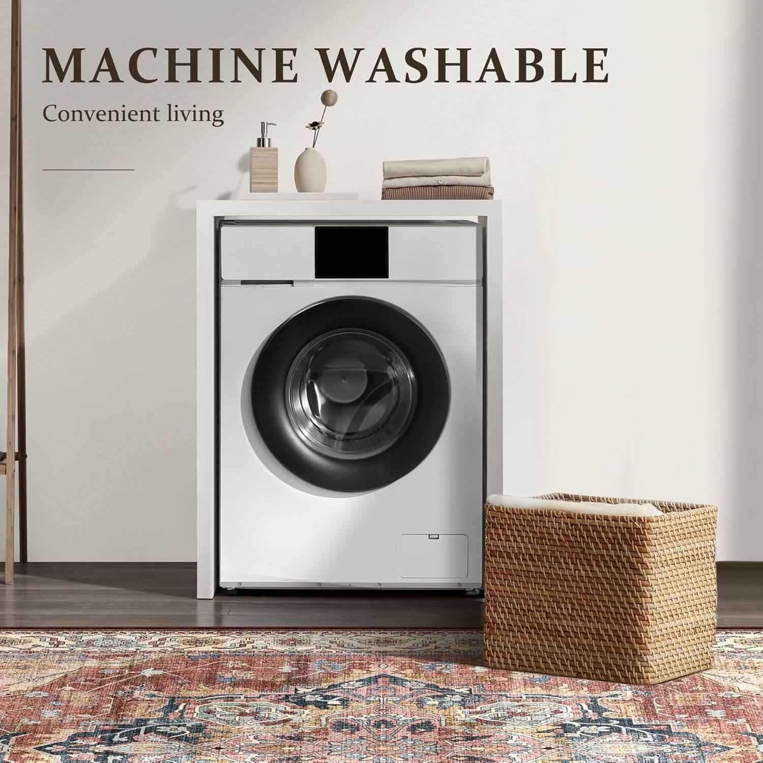 MACHINE WASHABLE  
Convenient living