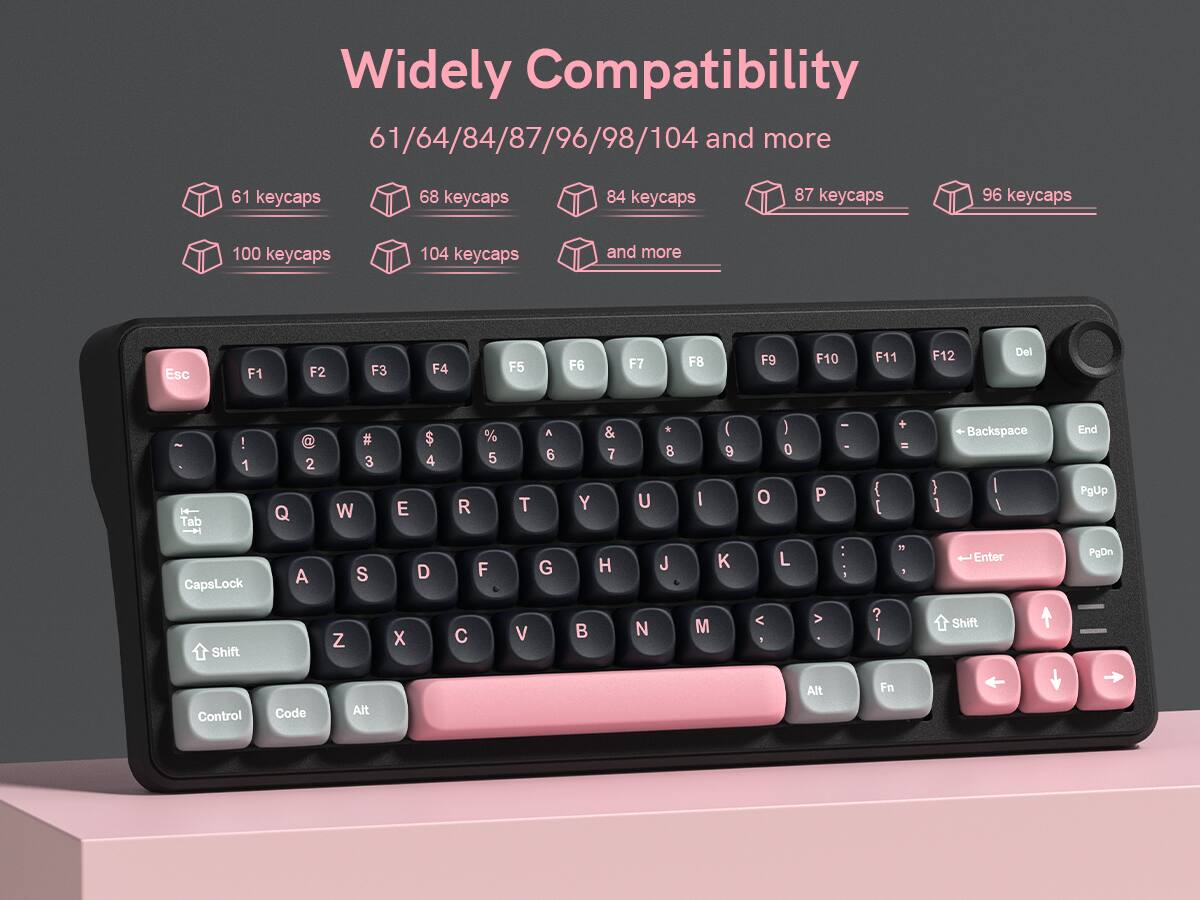 Widely Compatibility 61/64/84/87/96/98/104 and more

61 keycaps
68 keycaps
84 keycaps
87 keycaps
96 keycaps
100 keycaps
104 keycaps and more

Esc F1 F2 F3 F4 F5 F6 F7 F8 F9 F10 F11 F12 Del 2 1 Tab ! 1 Q 2 W # 3 E $ 4 R % 5 T A 6 Y & 7 U * 8 I ( 9 O ) 0 P - - { t + - { 1 Backspace I I End PgUp CapsLock A S D F G H J L K L : 1 11  Enter PgDn Shift Z X C V B N M < V ? I Shift Control Code Alt Alt Fn