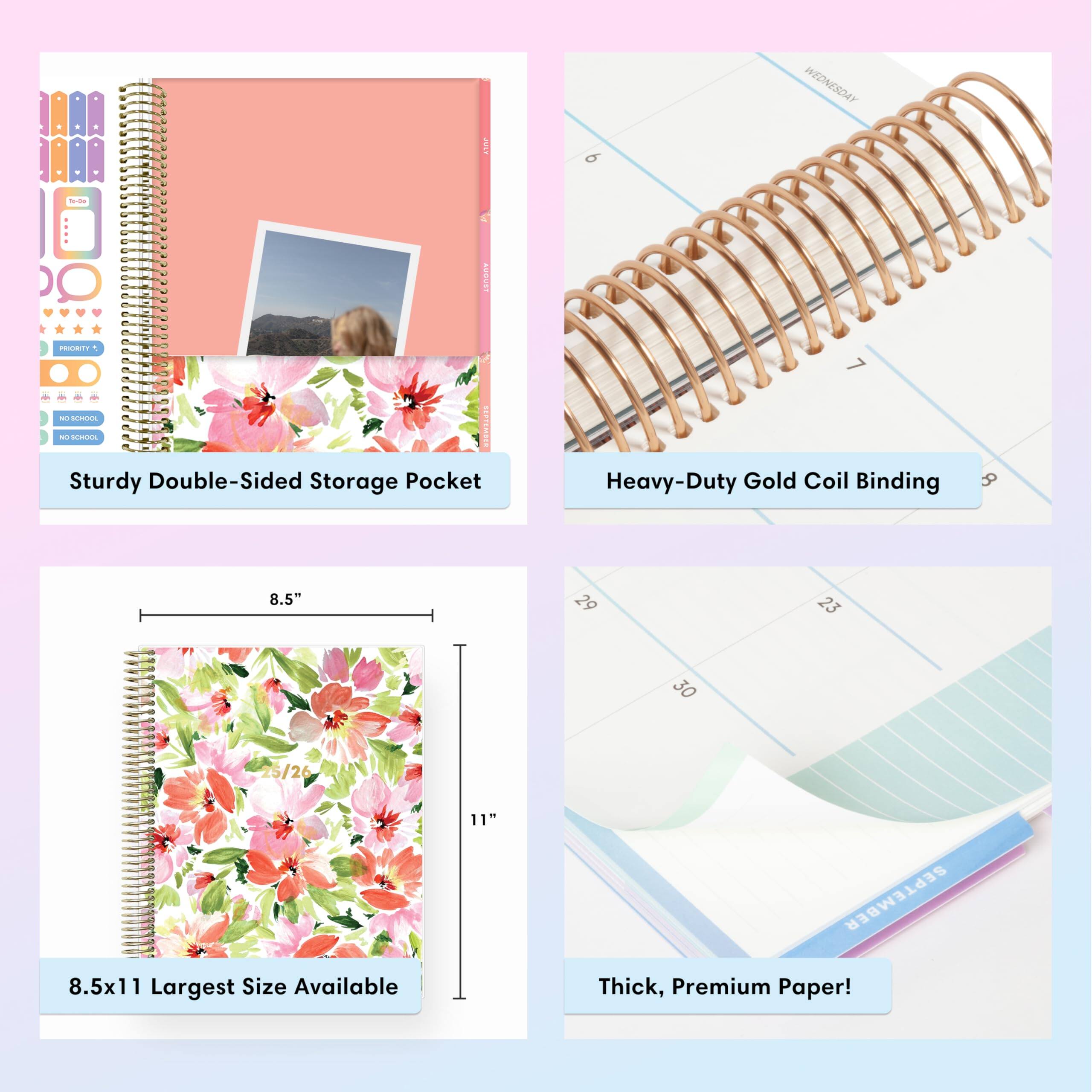 ART  
WEDNESDAY  
To-Do  
SUGGER  
NICHTY  
NOSCHOOL  
NO SCHOOL  
Sturdy Double-Sided Storage Pocket  
Heavy-Duty Gold Coil Binding  
8.5"  
29  
23  
30  
25/26 8.5x11 Largest Size Available  
11"  
SEPTEMBER Thick, Premium Paper!