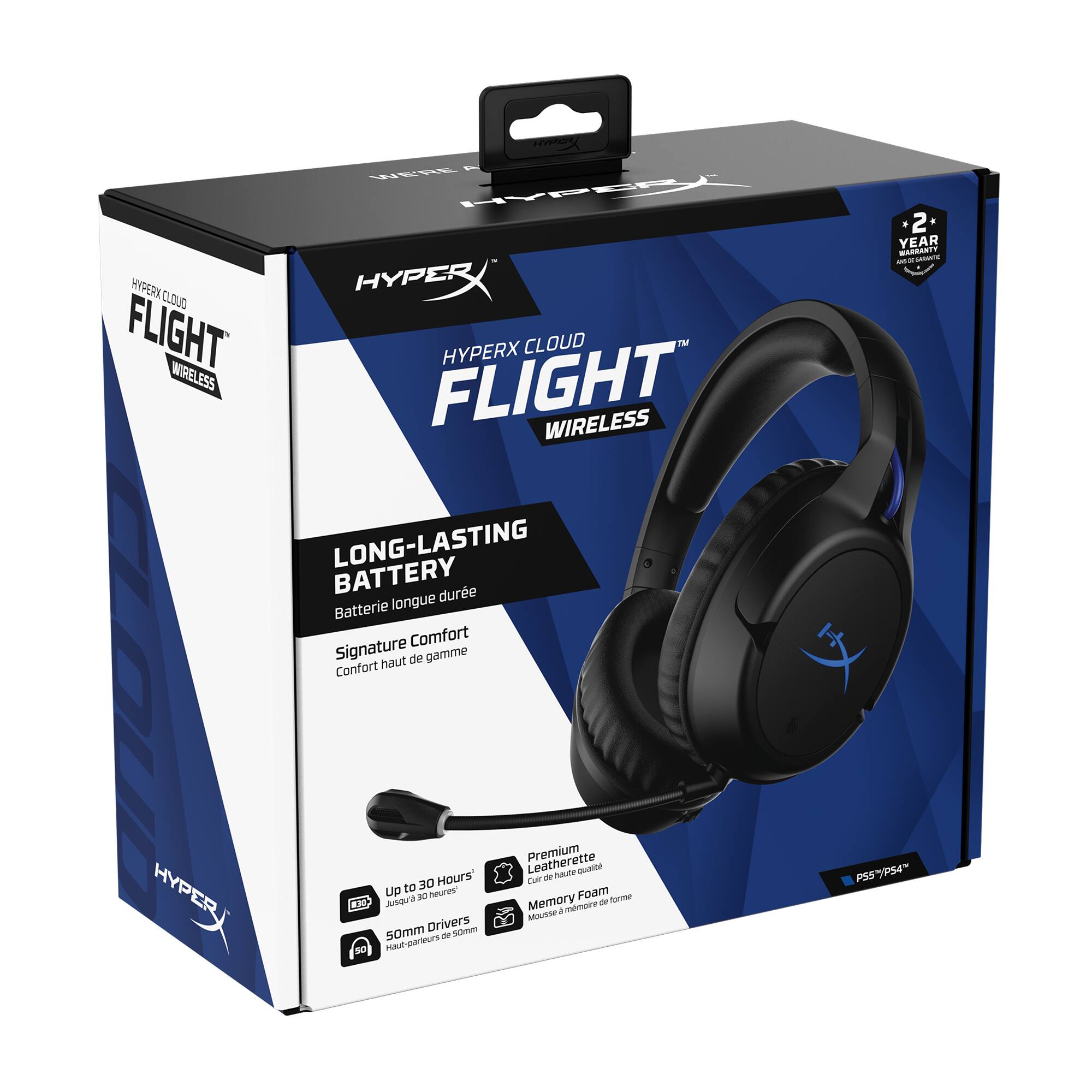 HYPERX CLOUD FLIGHT WIRELESS  
HYPERX CLOUD FLIGHT WIRELESS 2  
2 YEAR WARRANTY  
LONG-LASTING BATTERY  
Batterie longue durée  
Signature haut de gamme  
Confort haut de gamme  
Up to 30 Hours  
Jusqu'à 30 heures  
50mm Drivers  
Haute-parleurs de 50mm  
Premium Leatherette  
Cuir synthétique haut de gamme  
Memory Foam  
Mousse à mémoire de forme  
PS4/PS5