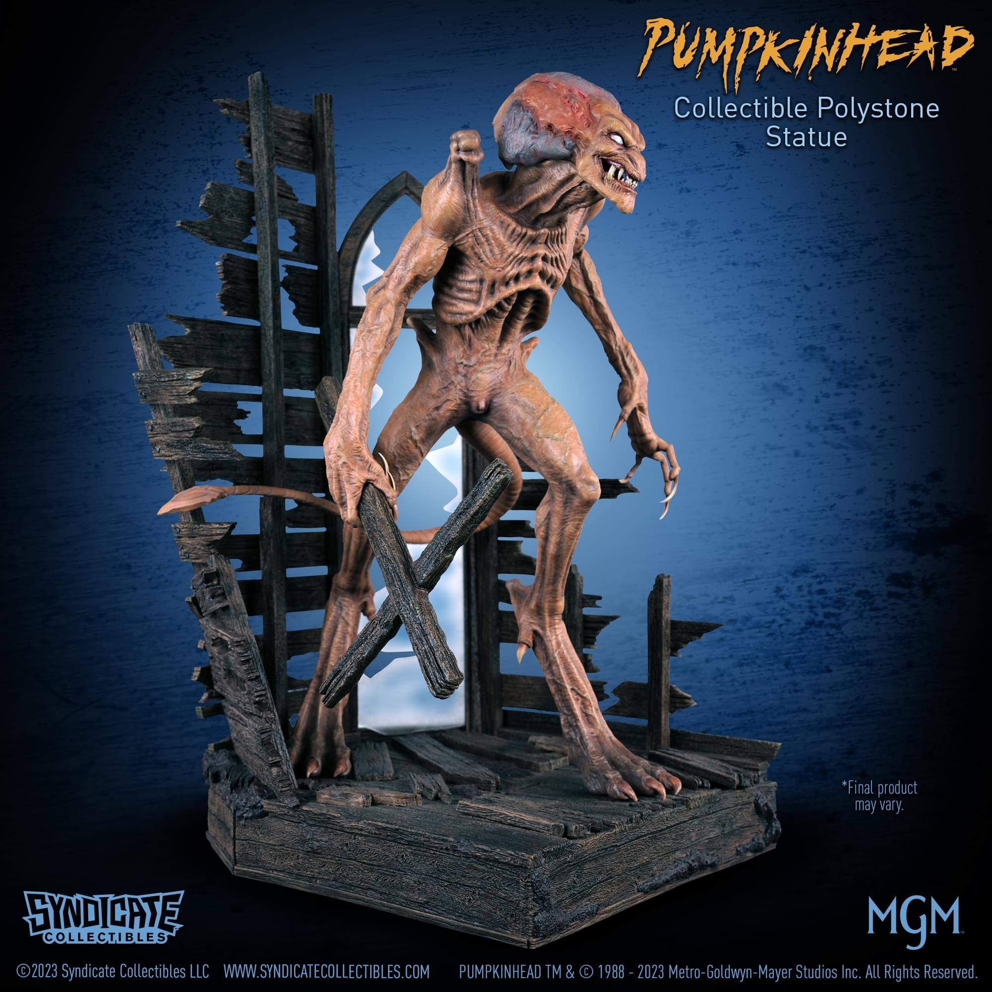 PUMPKINHEAD Collectible Polystone Statue  
*Final product may vary.  

SYNDICATE MGM COLLECTIBLES 2023  
Syndicate Collectibles LLC  
WWW.SYNDICATECOLLECTIBLES.COM  

PUMPKINHEAD TM & © 1988 - 2023 Metro-Goldwyn-Mayer Studios Inc. ALL Rights Reserved.