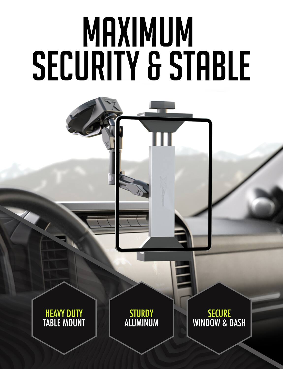 MAXIMUM SECURITY & STABLE

HEAVY DUTY TABLE MOUNT

STURDY ALUMINUM

SECURE WINDOW & DASH