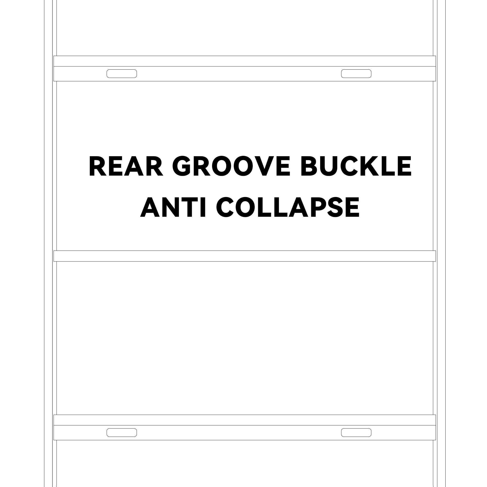 REAR GROOVE BUCKLE  
ANTI COLLAPSE