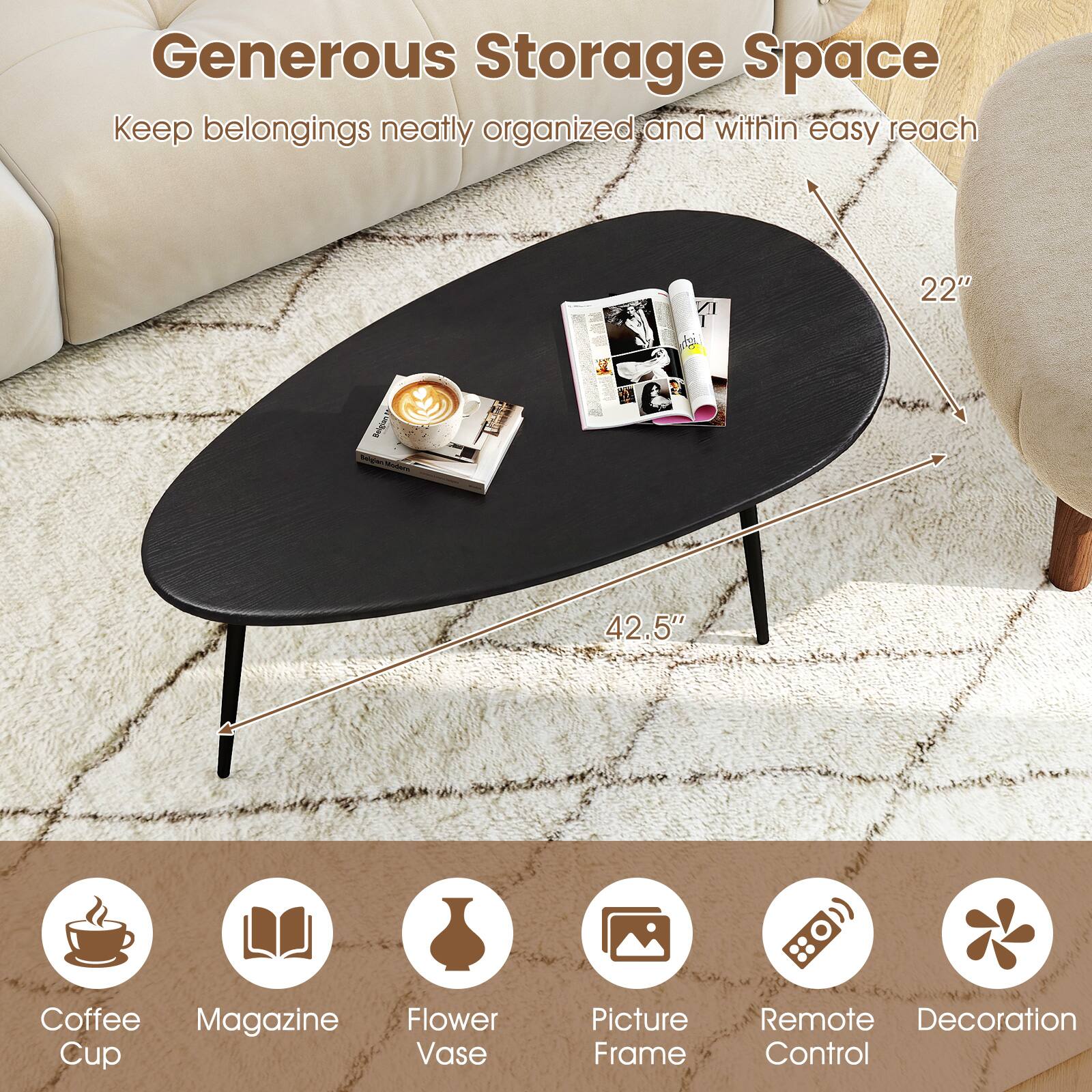 Generous Storage Space  
Keep belongings neatly organized and within easy reach

22"  
42.5"

- Coffee Cup
- Magazine
- Flower Vase
- Picture Frame
- Remote Control
- Decoration