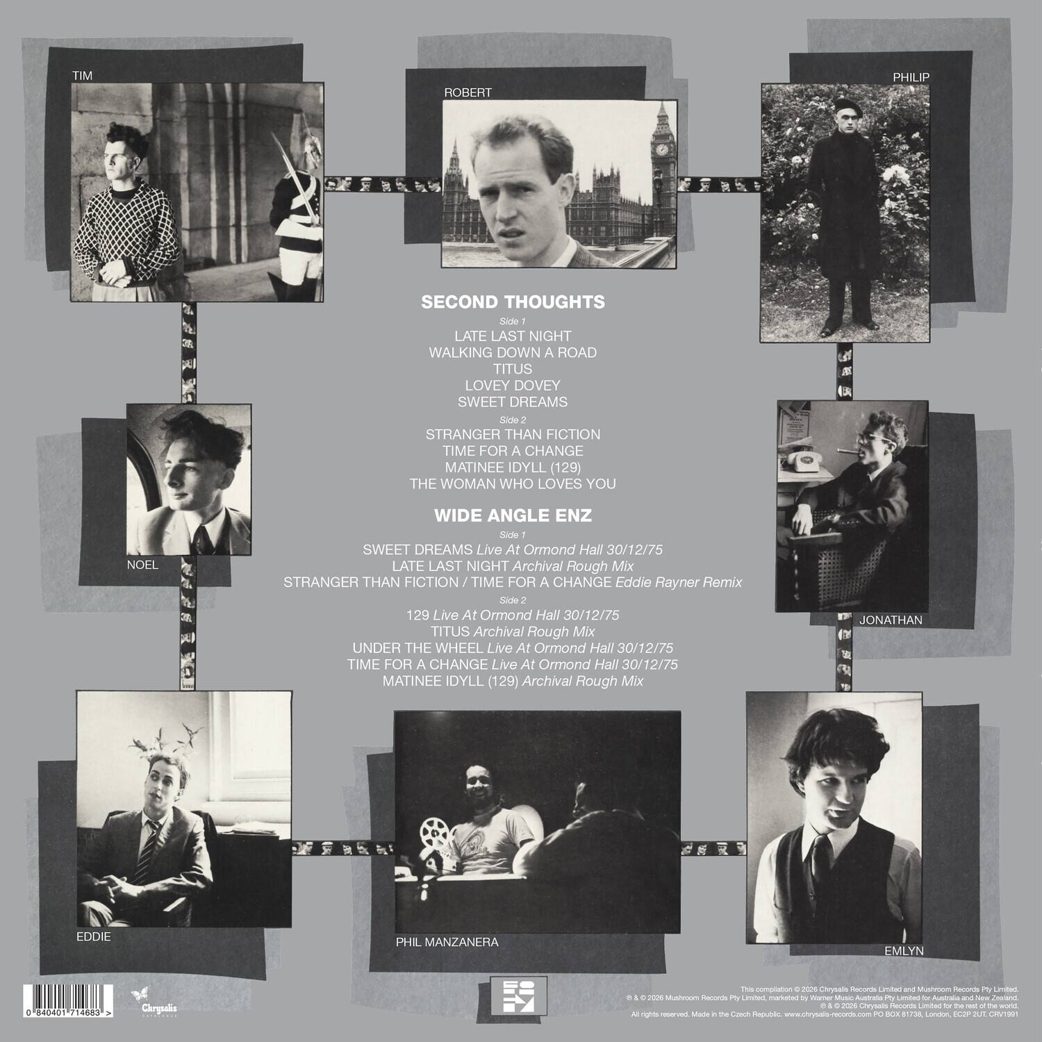 TIM ROBERT PHILIP

SECOND THOUGHTS

Side 1
- LATE LAST NIGHT
- WALKING DOWN A ROAD
- TITUS
- LOVEY DOVEY
- SWEET DREAMS

Side 2
- STRANGER THAN FICTION
- TIME FOR A CHANGE
- MATINEE IDYLL (129)
- THE WOMAN WHO LOVES YOU
- NOEL
- WIDE ANGLE ENZ

SWEET DREAMS Live At Ormond Hall 30/12/75
LATE LAST NIGHT Archival Rough Mix
STRANGER THAN FICTION / TIME FOR A CHANGE Eddie Rayner Remix
TITUS Archival Rough Mix
UNDER THE WHEEL Live At Ormond Hall 30/12/75
TIME FOR A CHANGE Live At Ormond Hall 30/12/75
MATINEE IDYLL (129) Archival Rough Mix

JONATHAN EDDIE PHIL MANZANERA EMLYN

Chrysalis Fh complation + - Choyse - indta - MANsam - - Lindad - +  MAnsoo SA