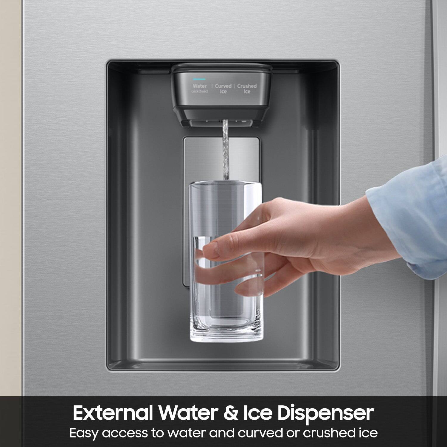 Water | Curved | Crushed Ice  
External Water & Ice Dispenser  
Easy access to water and curved or crushed ice