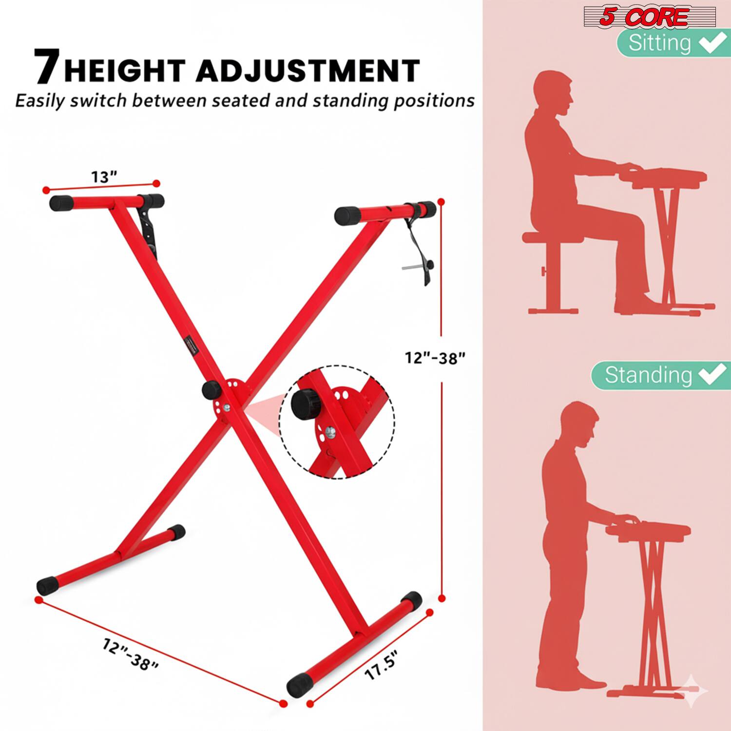 7 HEIGHT ADJUSTMENT  
Easily switch between seated and standing positions

5 CORE  
Sitting  
13"  
12"-38"

Standing  
17.5"  
12"-38"