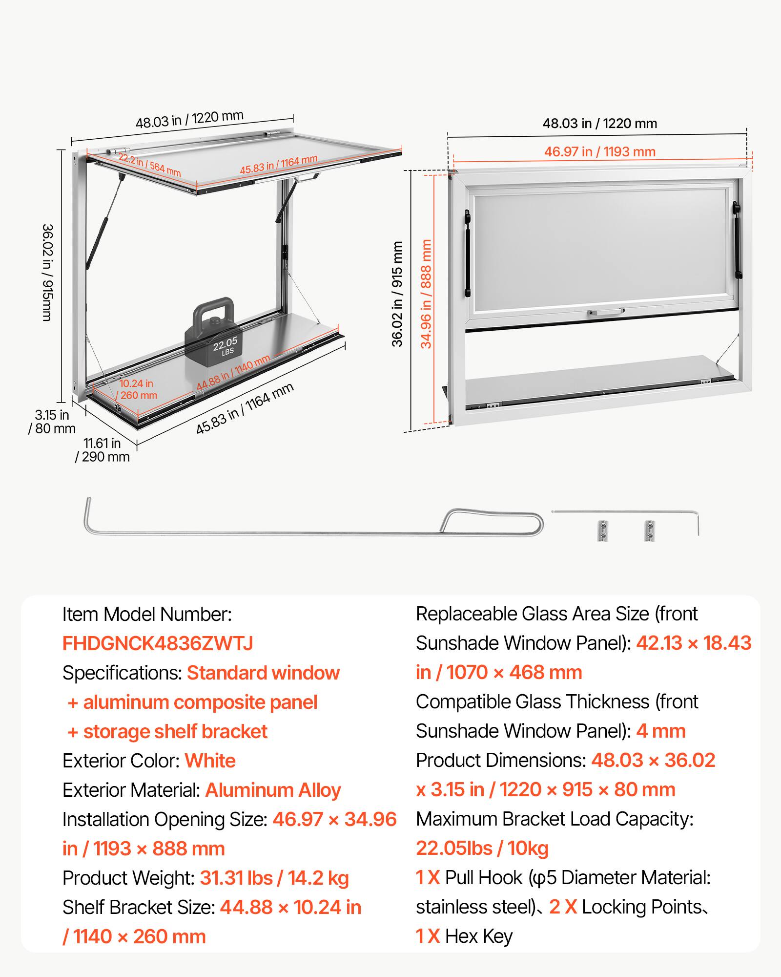 Item Model Number: FHDGNCK4836ZWTJ

Replaceable Glass Area Size (front Sunshade Window Panel): 42.13 x 18.43

Specifications: Standard window + aluminum composite panel + storage shelf bracket

Exterior Color: White

Exterior Material: Aluminum Alloy

Installation Opening Size: 46.97 x 34.96 in / 1193 x 888 mm

Product Weight: 31.31 lbs / 14.2 kg

Shelf Bracket Size: 44.88 x 10.24 in / 1140 x 260 mm

Maximum Bracket Load Capacity: 22.05 lbs / 10kg

1X Pull Hook (5/16" Diameter Material: stainless steel), 2X Locking Points, 1X Hex Key

Product Dimensions: 48.03 x 36.02 x 3.15 in / 1220 x 915 x 80 mm

Compatible Glass Thickness (front Sunshade Window Panel): 4 mm

Replaceable Glass Area Size (