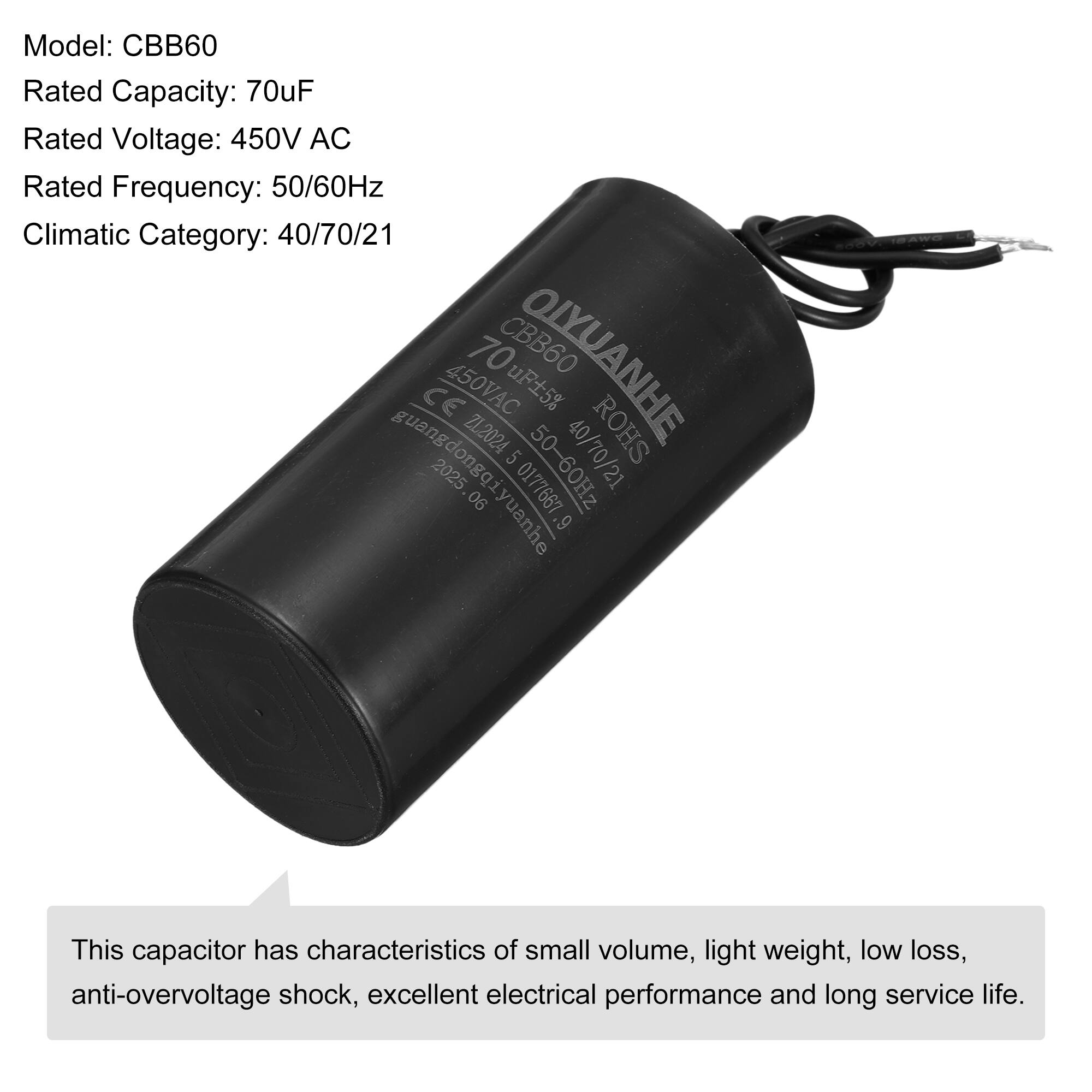 Model: CBB60  
Rated Capacity: 70uF  
Rated Voltage: 450V AC  
Rated Frequency: 50/60Hz  
Climatic Category: 40/70/21  

70uF 5%  
CBB60  
OIYUANHE  
CE  
450VAC  
uF5%  
21.2024  
5  
50-60Hz  
40/70/21  
ROHS  
guangdongiuyuanhe  
2025  
0177667  
06 yuanhe .9  

This capacitor has characteristics of small volume, light weight, low loss, anti-overvoltage shock, excellent electrical performance and long service life.