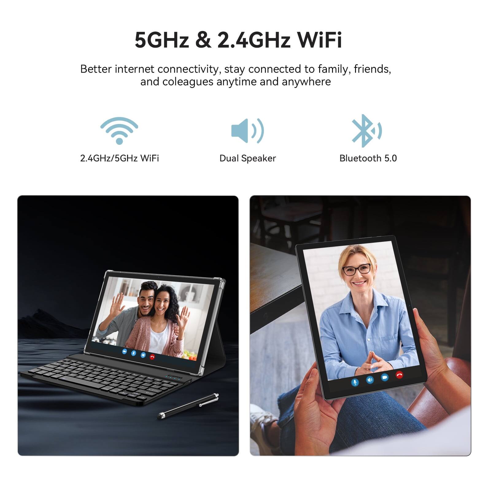 5GHz & 2.4GHz WiFi  
Better internet connectivity, stay connected to family, friends, and colleagues anytime and anywhere  
2.4GHz/5GHz WiFi  
Dual Speaker  
Bluetooth 5.0