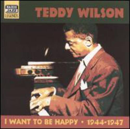 Naxos Jazz Legends  
Teddy Wilson  
I Want to Be Happy • 1944-1947