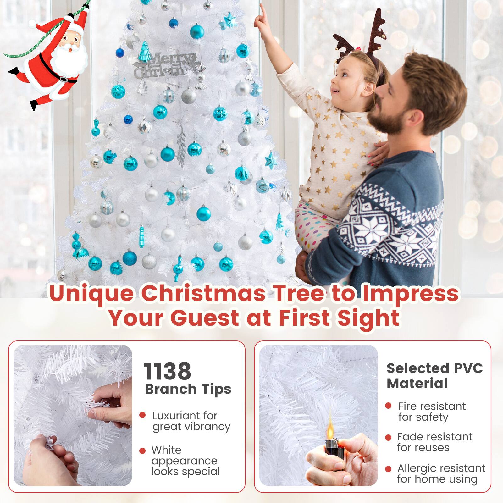 Unique Christmas Tree to Impress Your Guest at First Sight

1138 Branch Tips
- Luxuriant for great vibrancy
- White appearance looks special

Selected PVC Material
- Fire resistant for safety
- Fade resistant for reuses
- Allergic resistant for home using