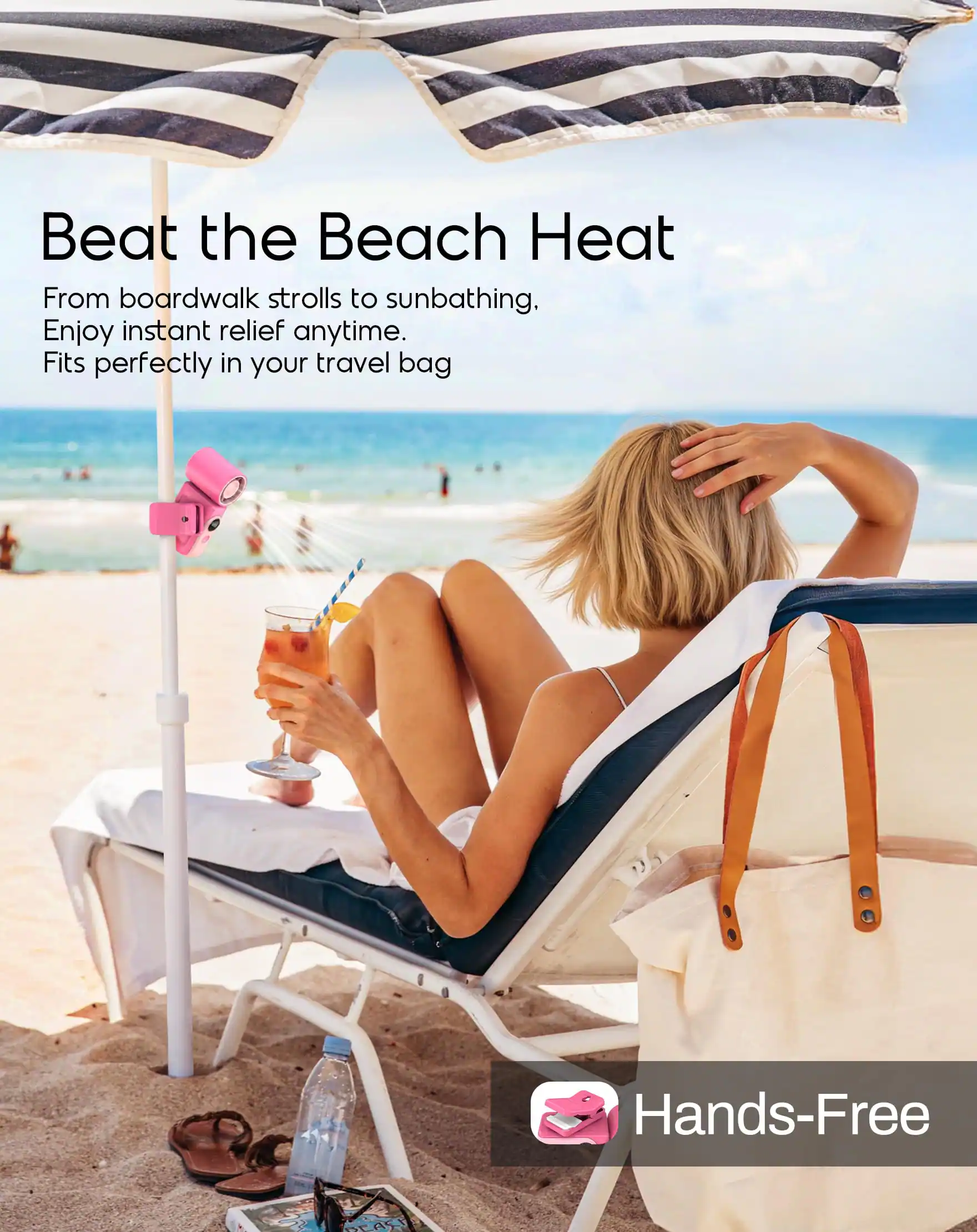 Beat the Beach Heat

From boardwalk strolls to sunbathing, enjoy instant relief anytime. Fits perfectly in your travel bag

Hands-Free A5