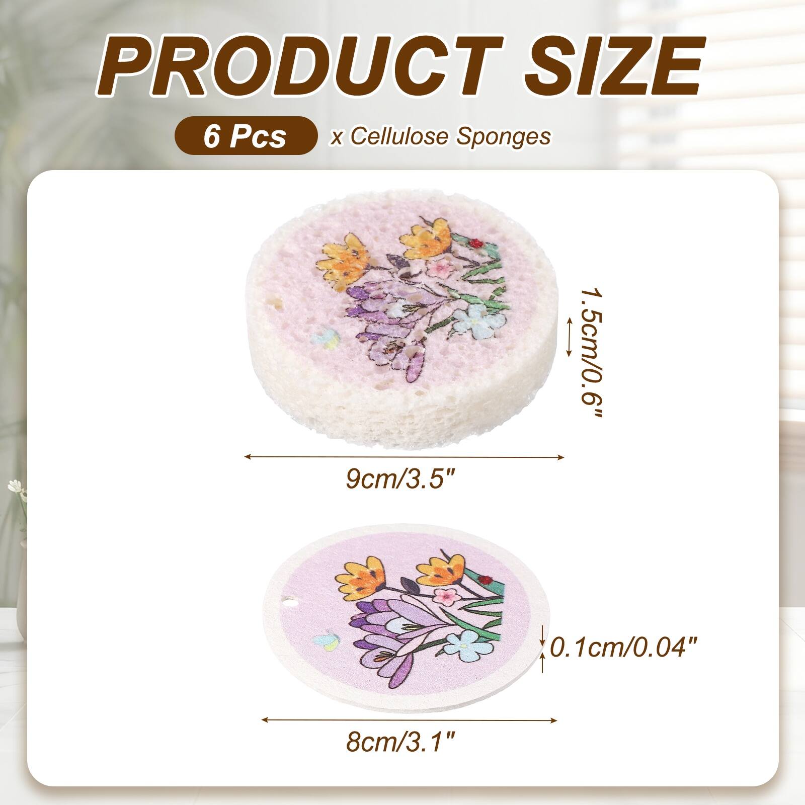 PRODUCT SIZE  
6 Pcs x Cellulose Sponges  
1.5cm/0.6"  
9cm/3.5"  
0.1cm/0.04"  
8cm/3.1"