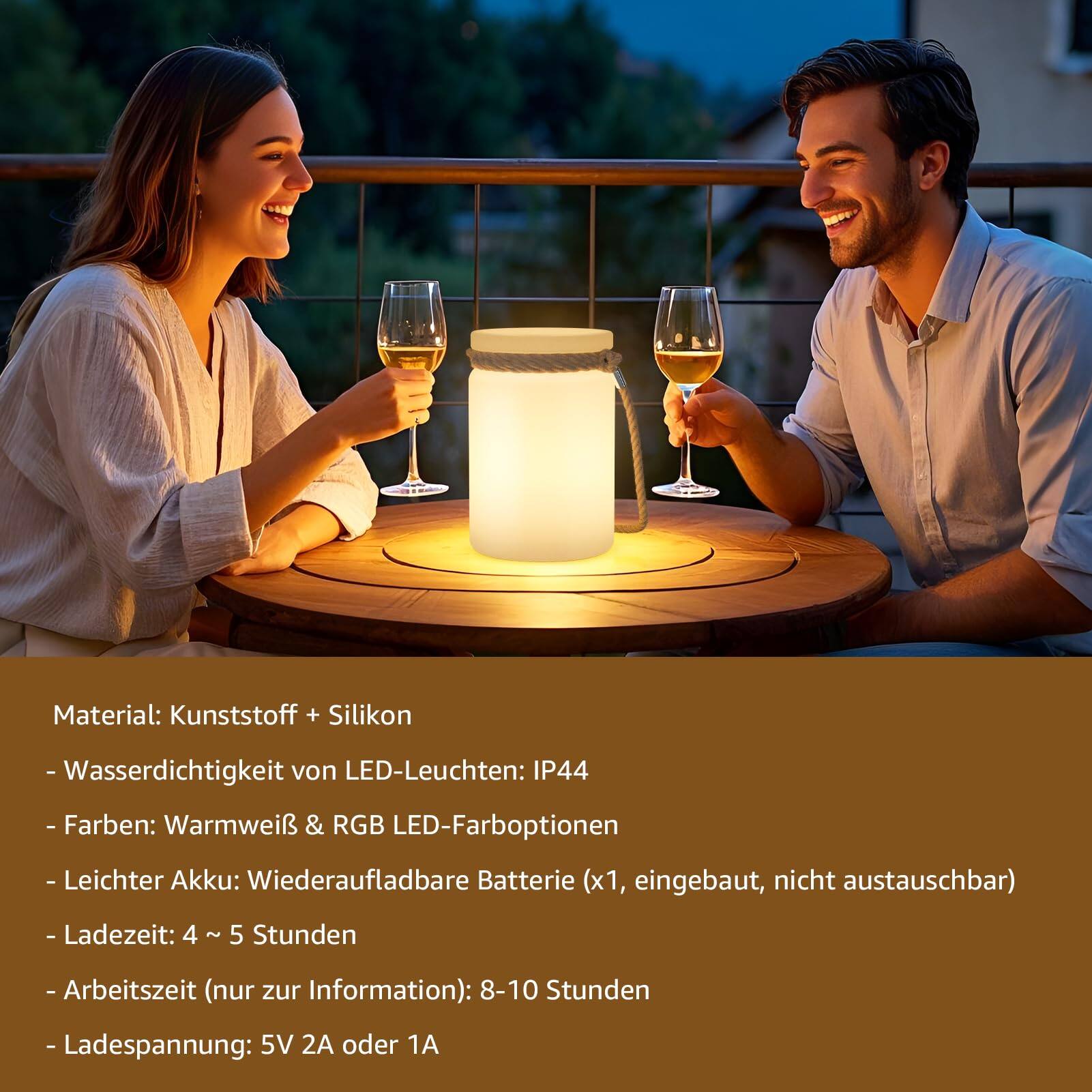 Material: Kunststoff + Silikon  
- Wasserdichtigkeit von LED-Leuchten: IP44  
- Farben: Warmweiß & RGB LED-Farboptionen  
- Leichter Akku: Wiederaufladbare Batterie (x1, eingebaut, nicht austauschbar)  
- Ladezeit: 4 ~ 5 Stunden  
- Arbeitszeit (nur zur Information): 8-10 Stunden  
- Ladungsspannung: 5V 2A oder 1A